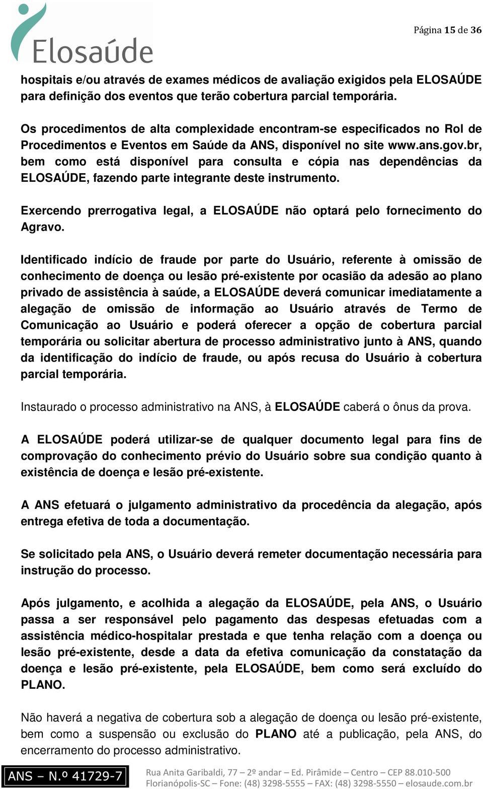 br, bem como está disponível para consulta e cópia nas dependências da ELOSAÚDE, fazendo parte integrante deste instrumento.