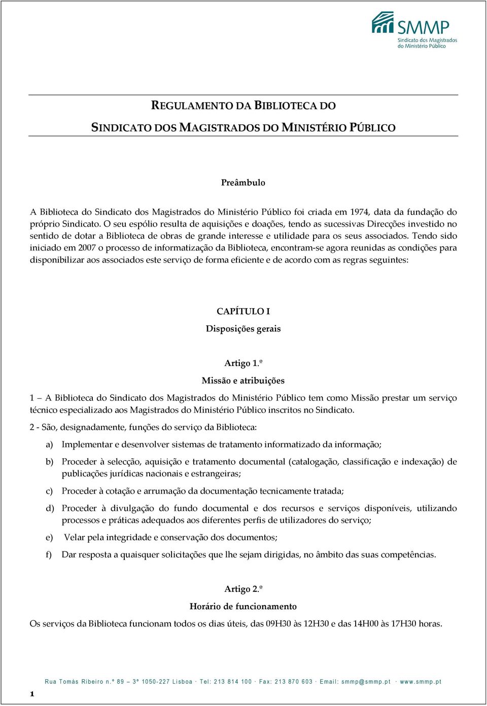 Tendo sido iniciado em 2007 o processo de informatização da Biblioteca, encontram-se agora reunidas as condições para disponibilizar aos associados este serviço de forma eficiente e de acordo com as