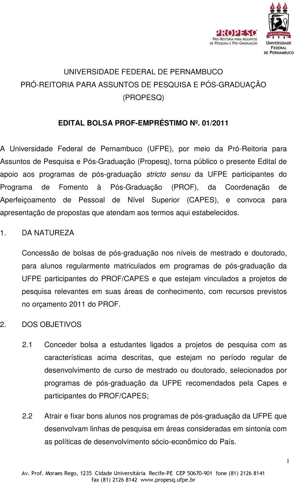 pós-graduação stricto sensu da UFPE participantes do Programa de Fomento à Pós-Graduação (PROF), da Coordenação de Aperfeiçoamento de Pessoal de Nível Superior (CAPES), e convoca para apresentação de