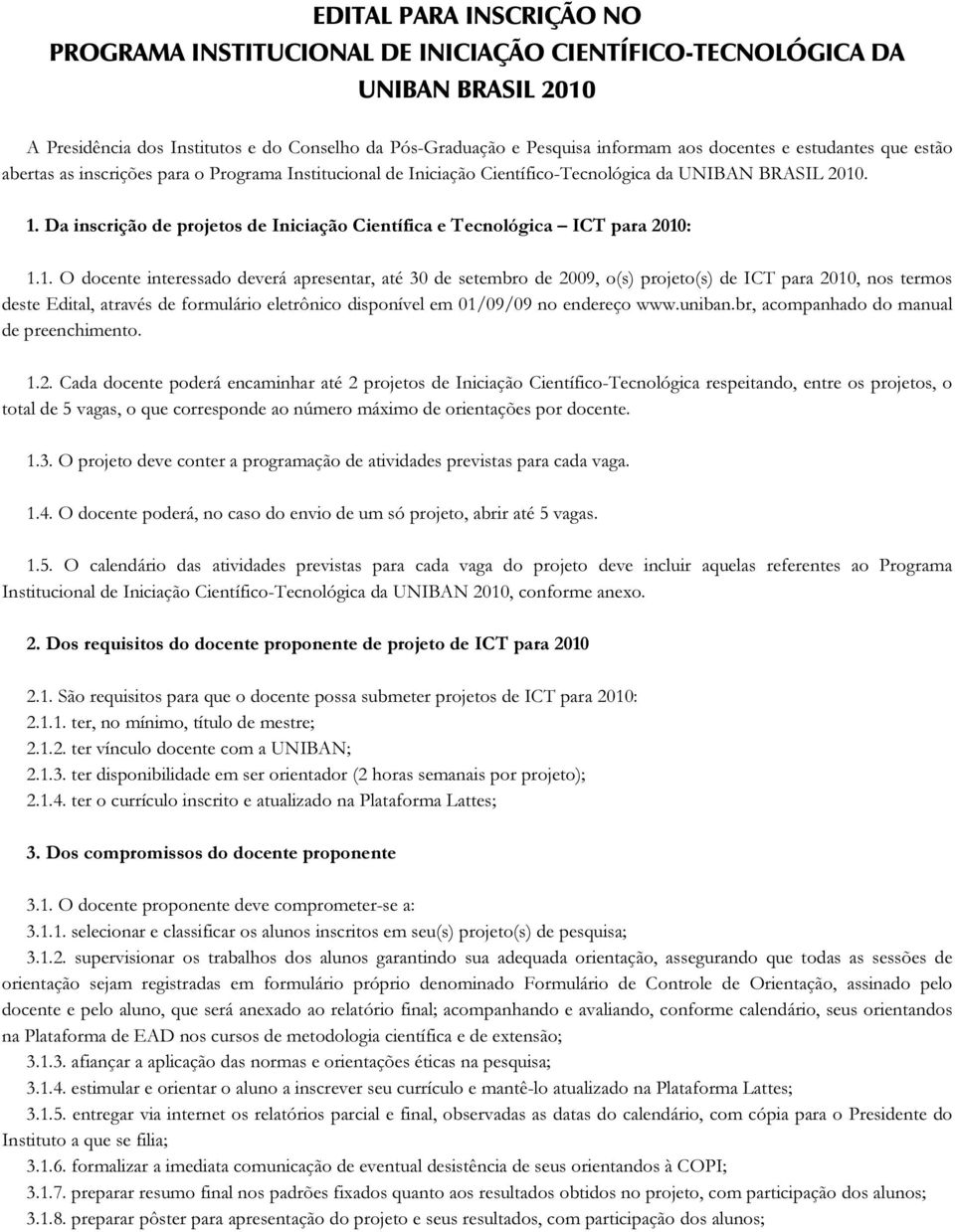 Da inscrição de projetos de Iniciação Científica e Tecnológica ICT para : 1.