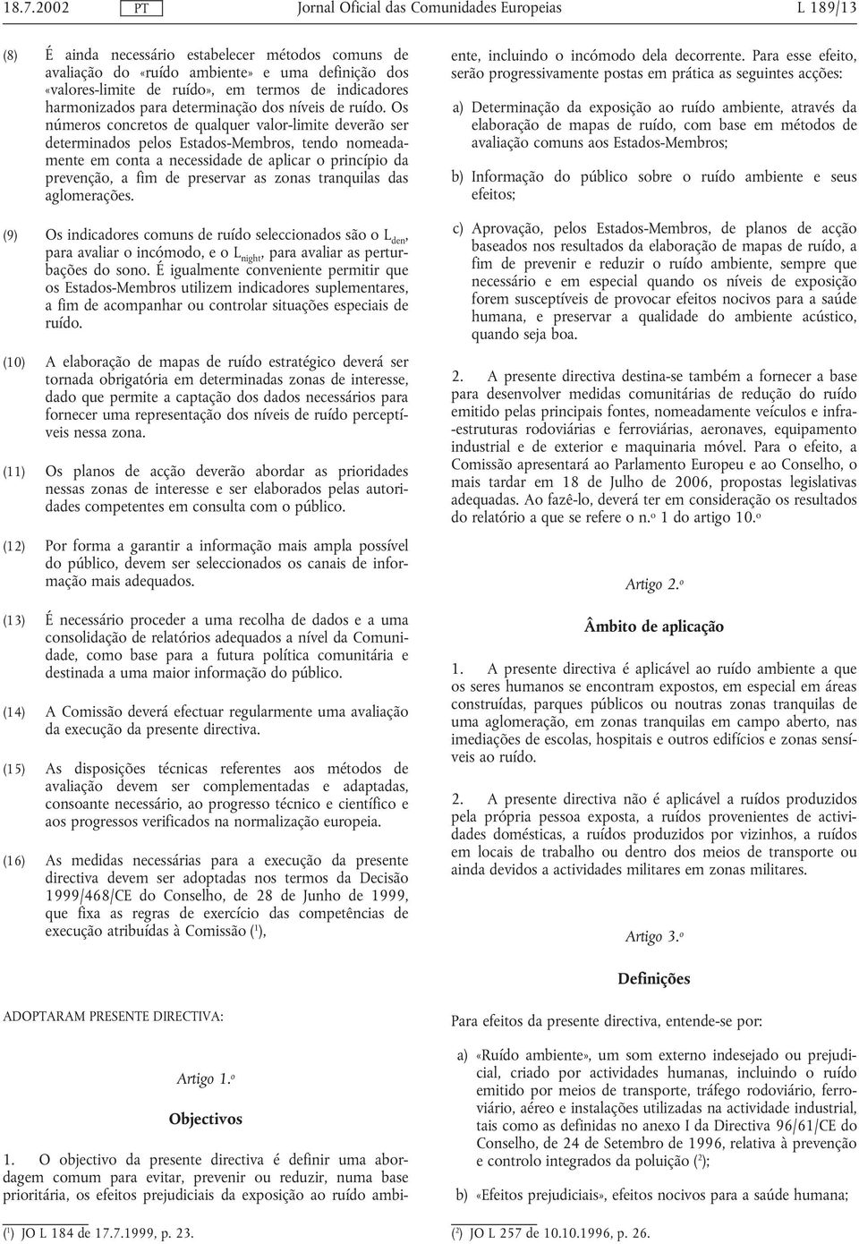 os números concretos de qualquer valor-limite deverão ser determinados pelos Estados-Membros, tendo nomeadamente em conta a necessidade de aplicar o princípio da prevenção, a fim de preservar as