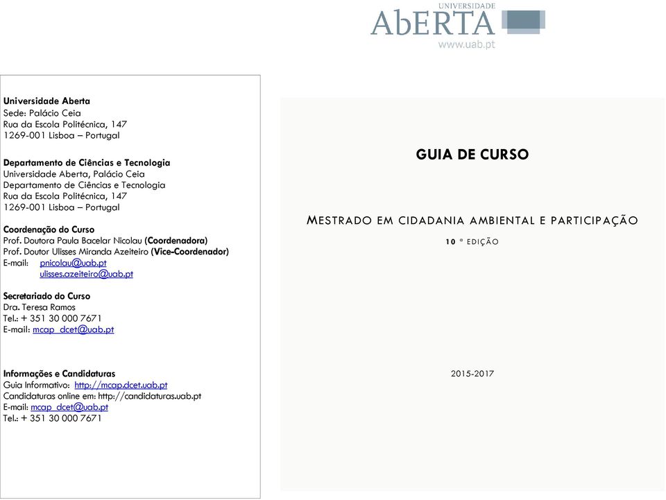 Doutor Ulisses Miranda Azeiteiro (Vice-Coordenador) E-mail: pnicolau@uab.pt ulisses.azeiteiro@uab.