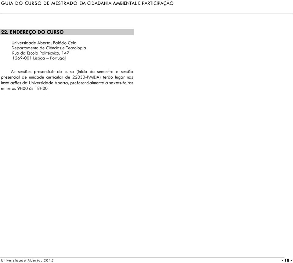 (início do semestre e sessão presencial de unidade curricular de 22030-PMIDA) terão lugar nas