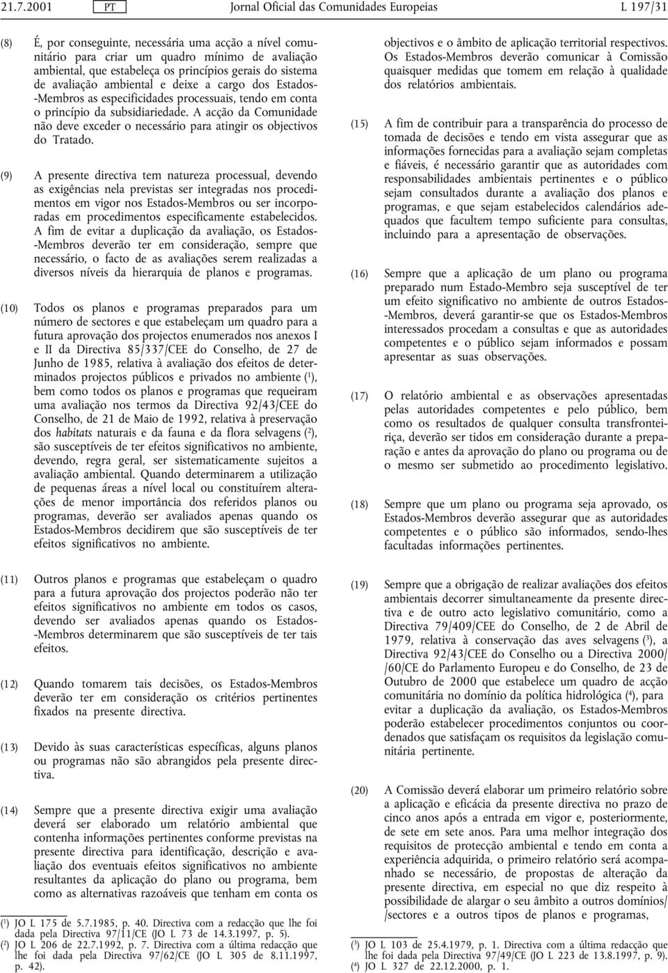 A acção da Comunidade não deve exceder o necessário para atingir os objectivos do Tratado.