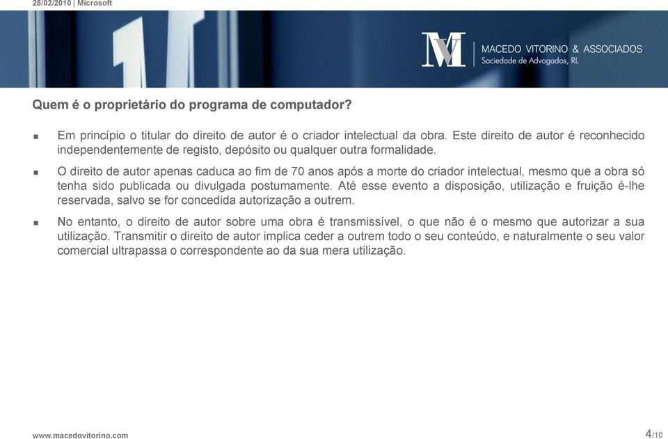 O direito de autor apenas caduca ao fim de 70 anos após a morte do criador intelectual, mesmo que a obra só tenha sido publicada ou divulgada postumamente.