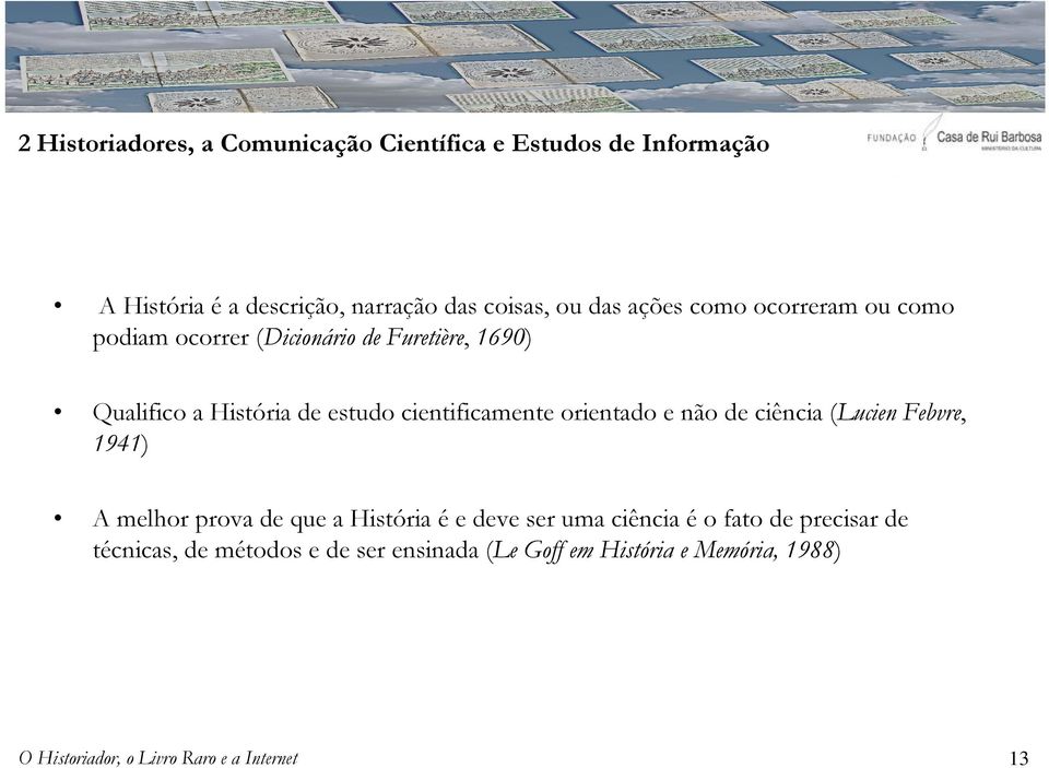 cientificamente orientado e não de ciência (Lucien Febvre, 1941) A melhor prova de que a História é e deve ser