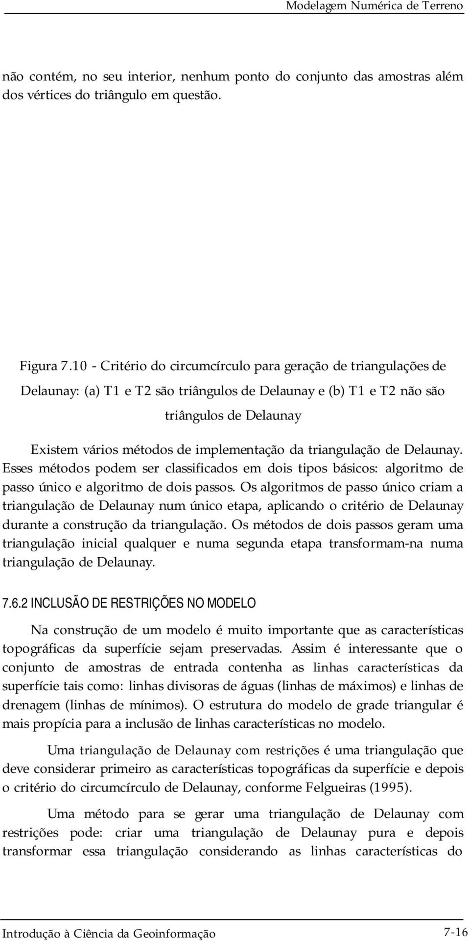 da triangulação de Delaunay. Esses métodos podem ser classificados em dois tipos básicos: algoritmo de passo único e algoritmo de dois passos.