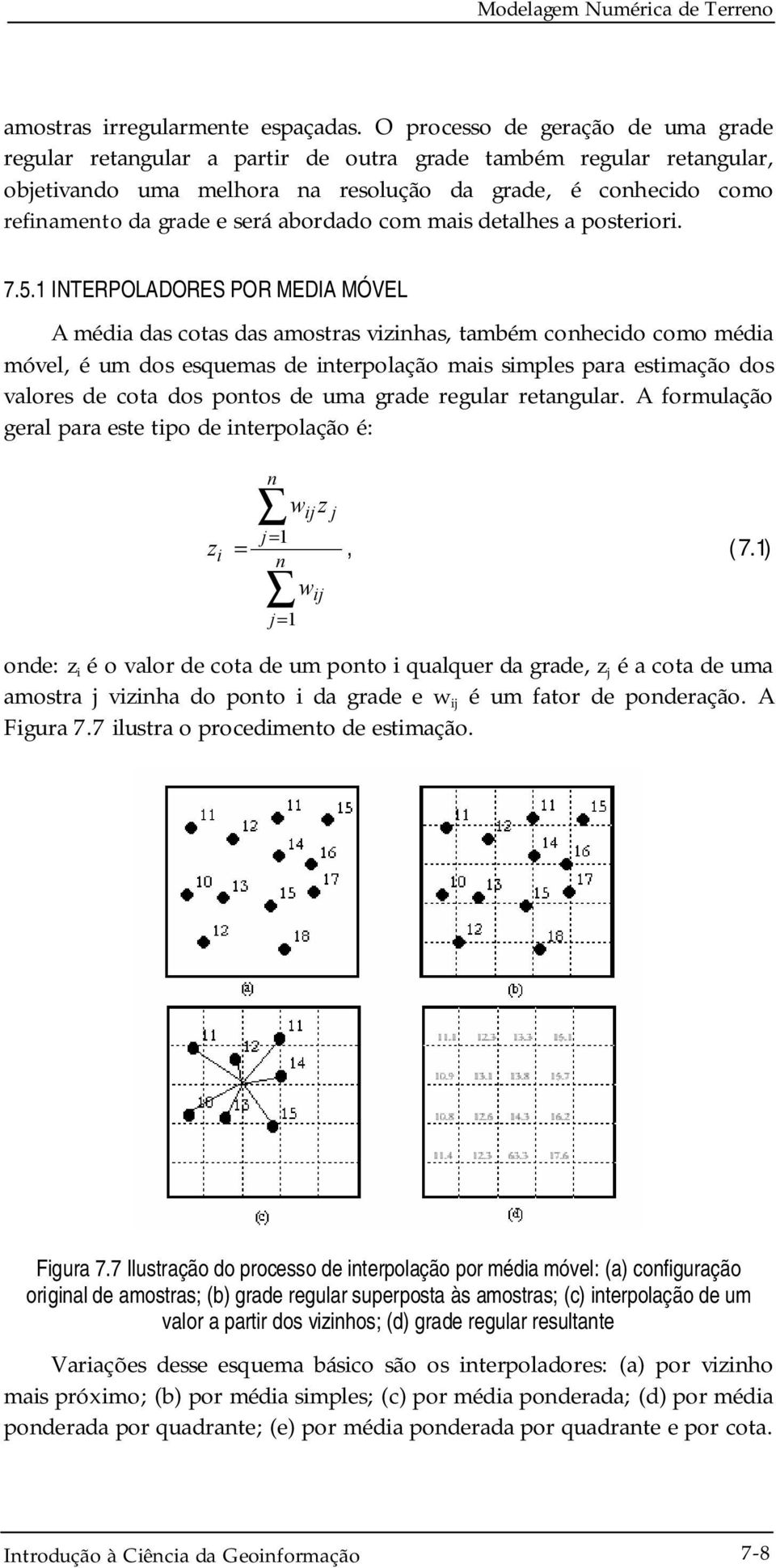 abordado com mais detalhes a posteriori. 7.5.