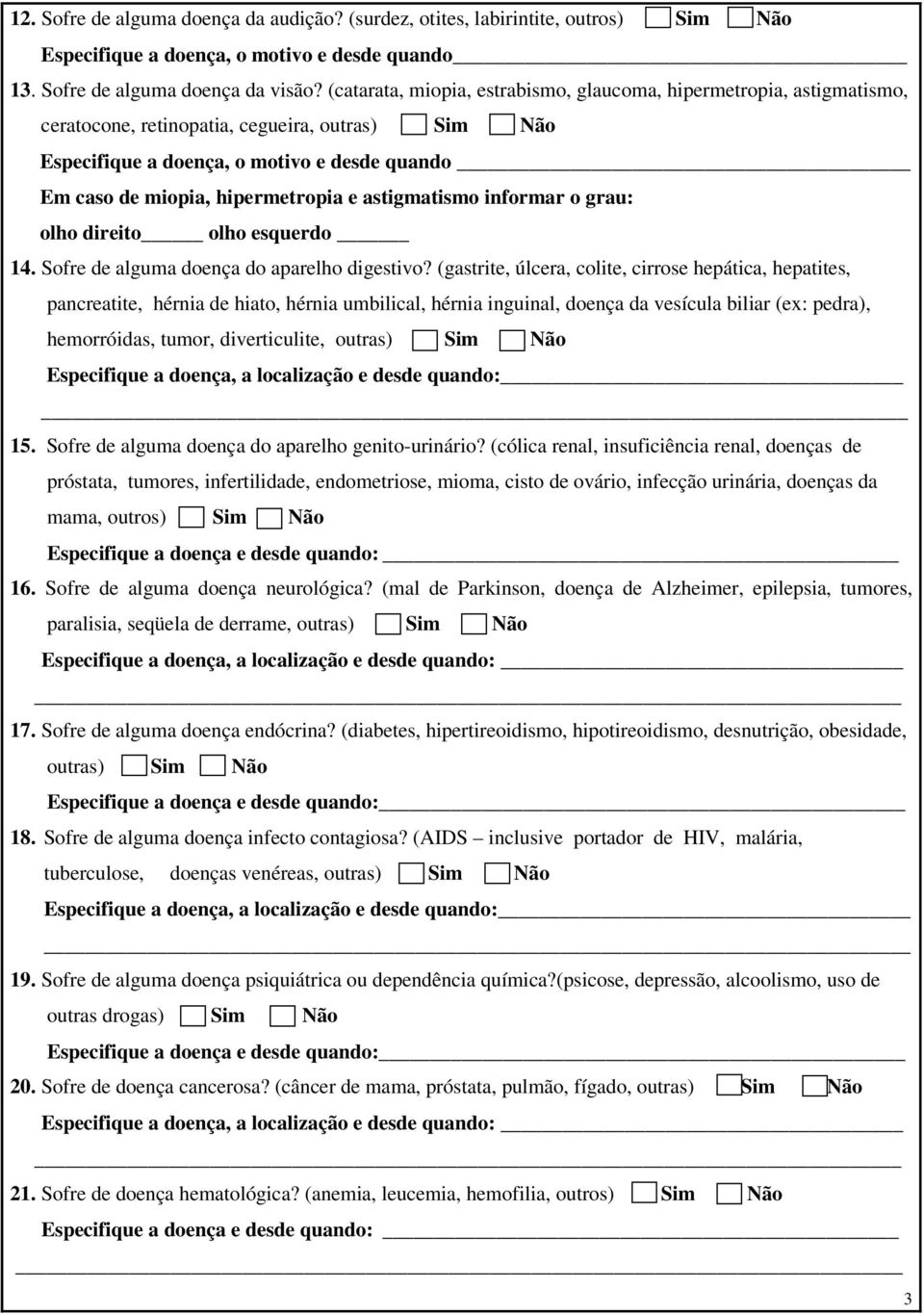 e astigmatismo informar o grau: olho direito olho esquerdo 14. Sofre de alguma doença do aparelho digestivo?