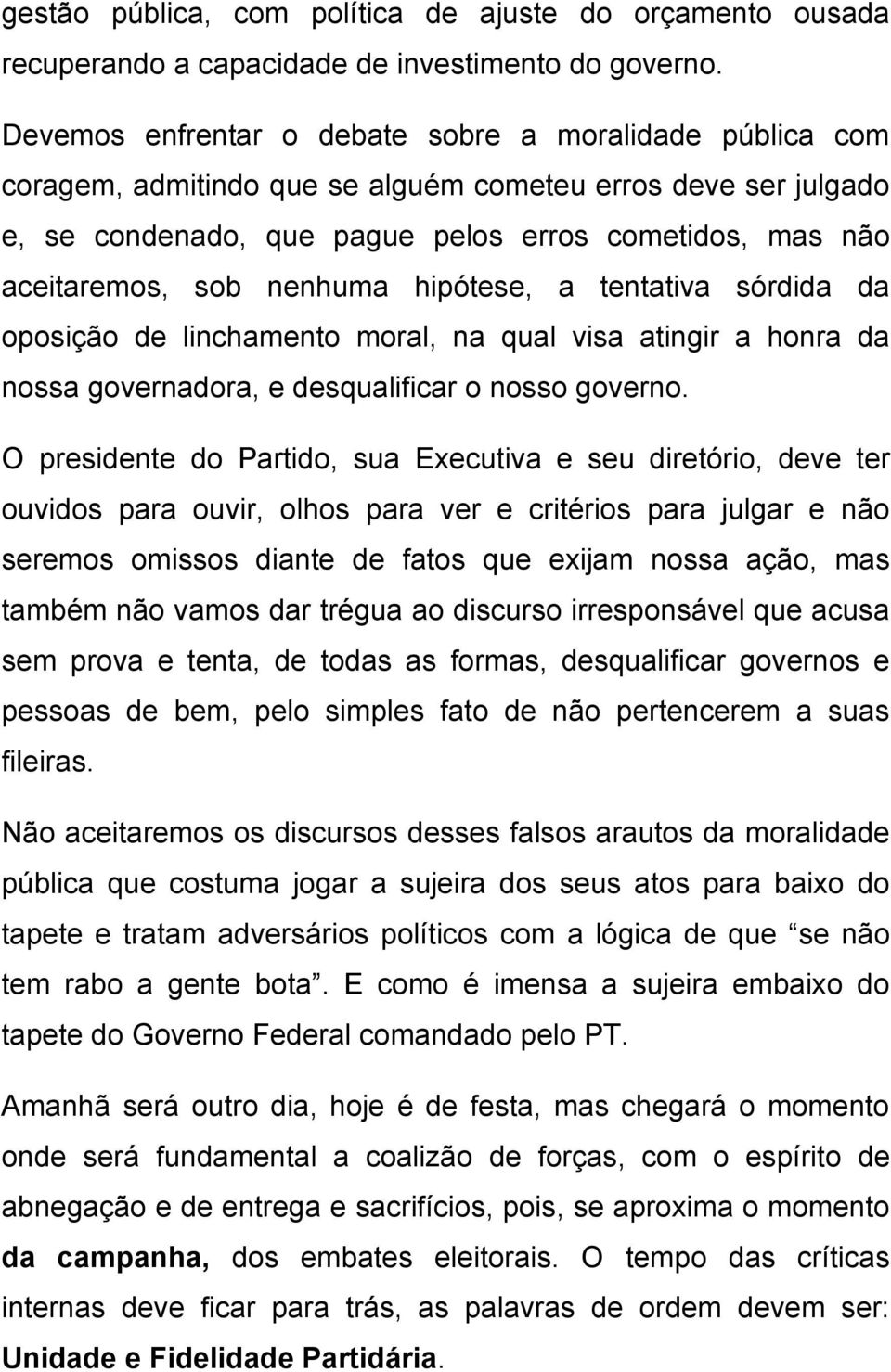 nenhuma hipótese, a tentativa sórdida da oposição de linchamento moral, na qual visa atingir a honra da nossa governadora, e desqualificar o nosso governo.