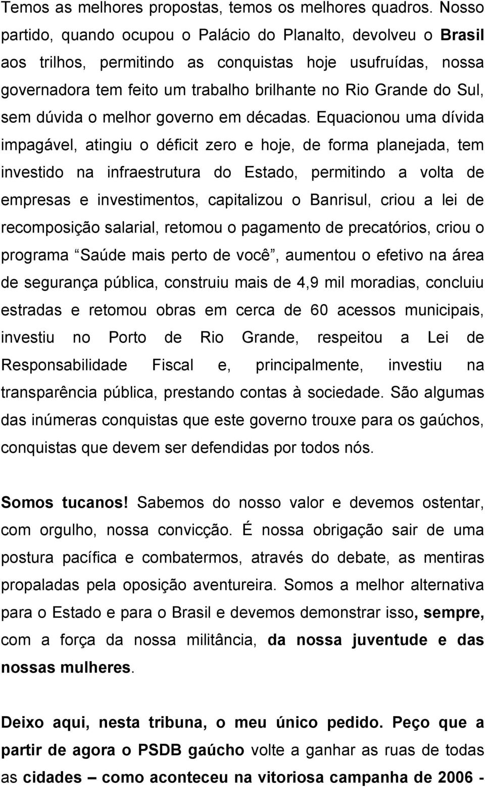 sem dúvida o melhor governo em décadas.