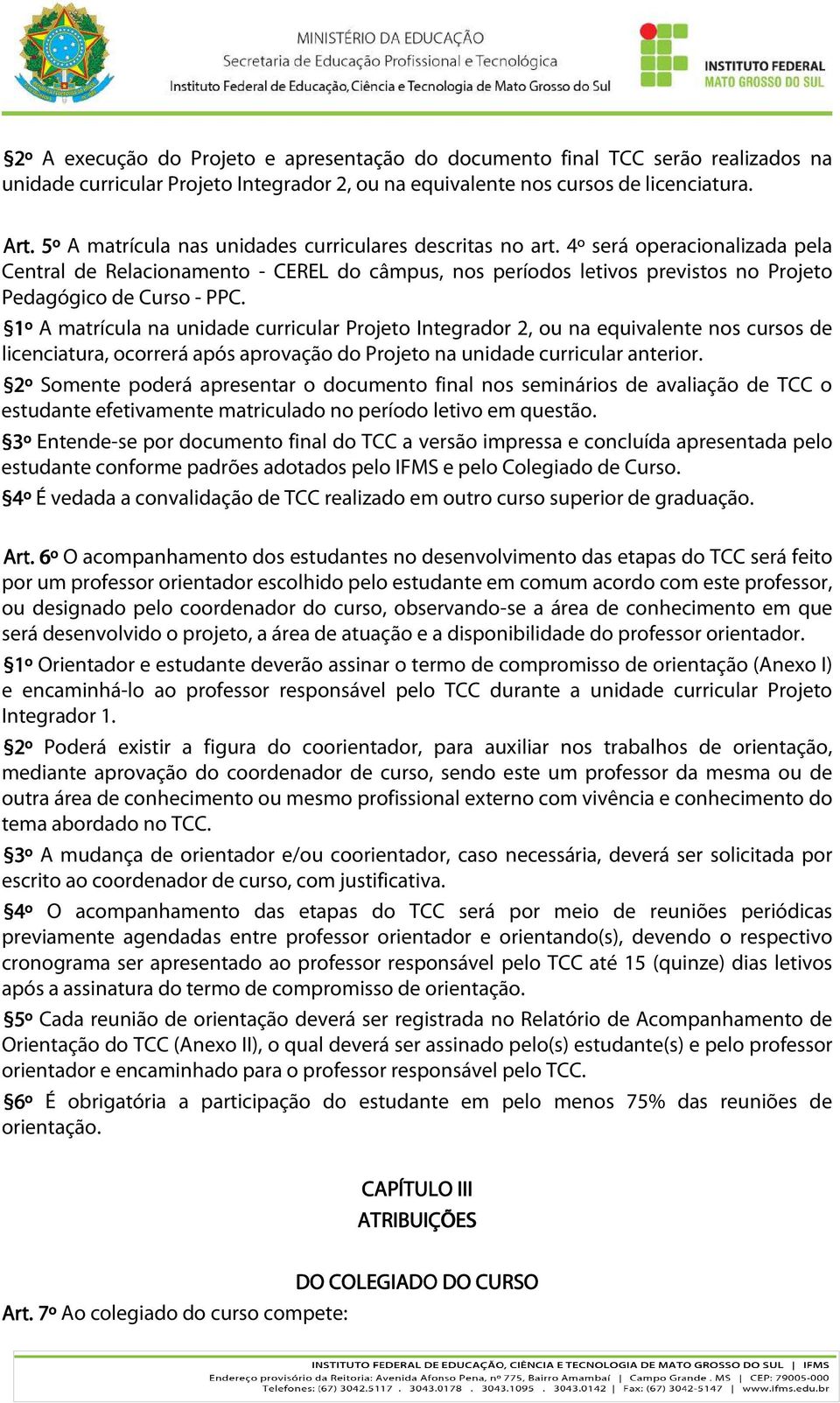 4º será operacionalizada pela Central de Relacionamento - CEREL do câmpus, nos períodos letivos previstos no Projeto Pedagógico de Curso - PPC.