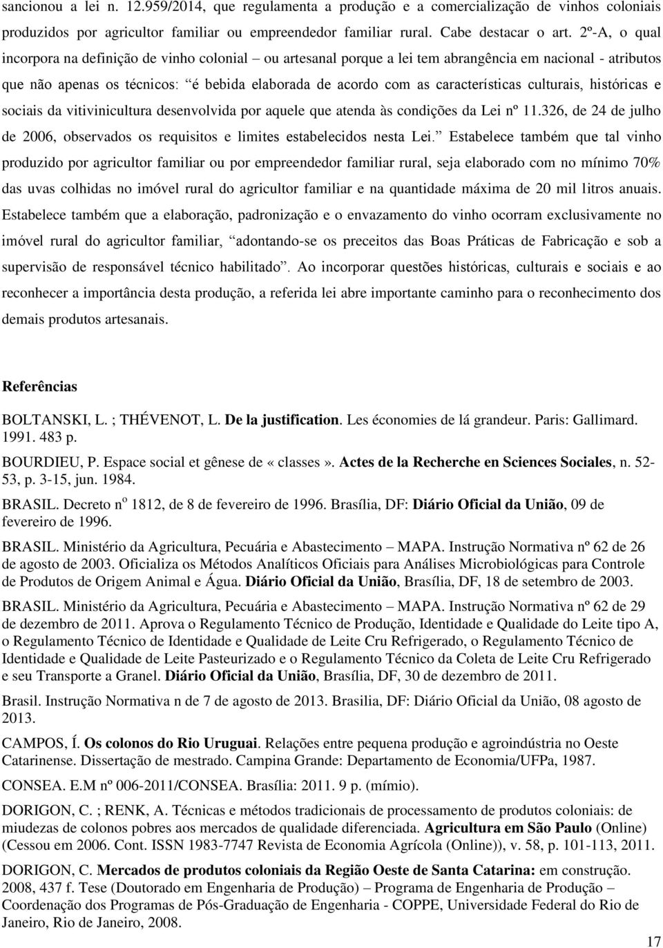 culturais, históricas e sociais da vitivinicultura desenvolvida por aquele que atenda às condições da Lei nº 11.326, de 24 de julho de 2006, observados os requisitos e limites estabelecidos nesta Lei.