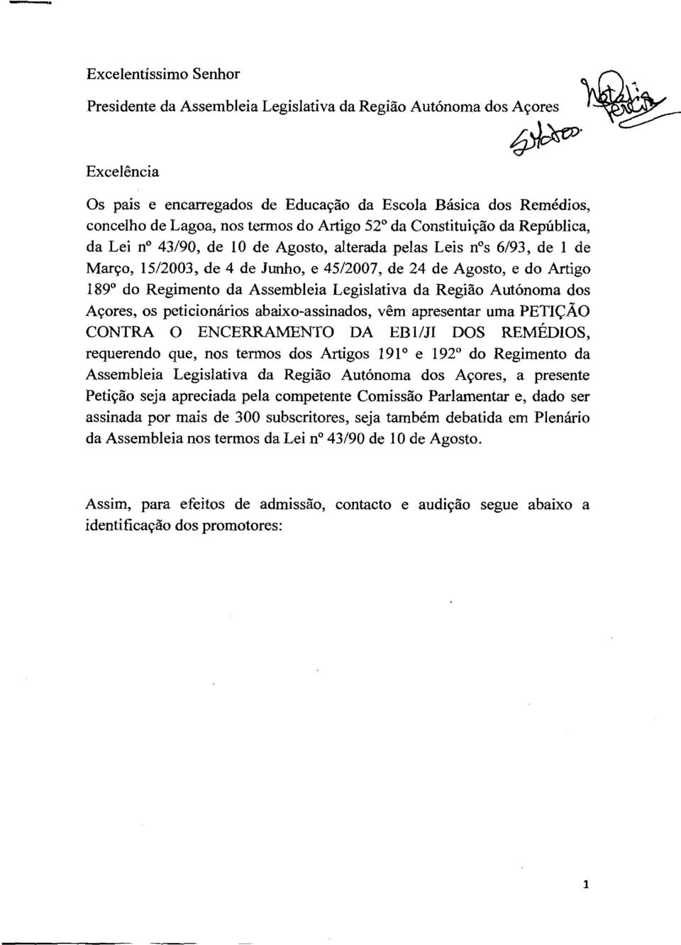 da Assembleia Legislativa da Região AutOnoma dos Acores, os peticionarios abaixo-assinados, vein apresentar uma PETIC.