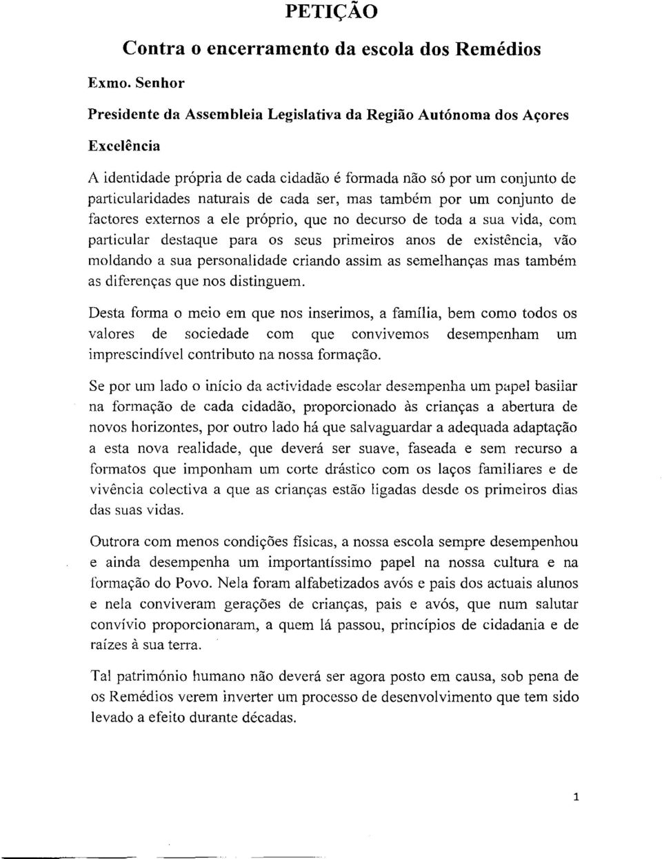 mas tambem por urn conjunto de factores externos a ele pr6prio, que no decurso de toda a sua vida, corn particular destaque para os seus primeiros anos de existencia, vdo moldando a sua personalidade