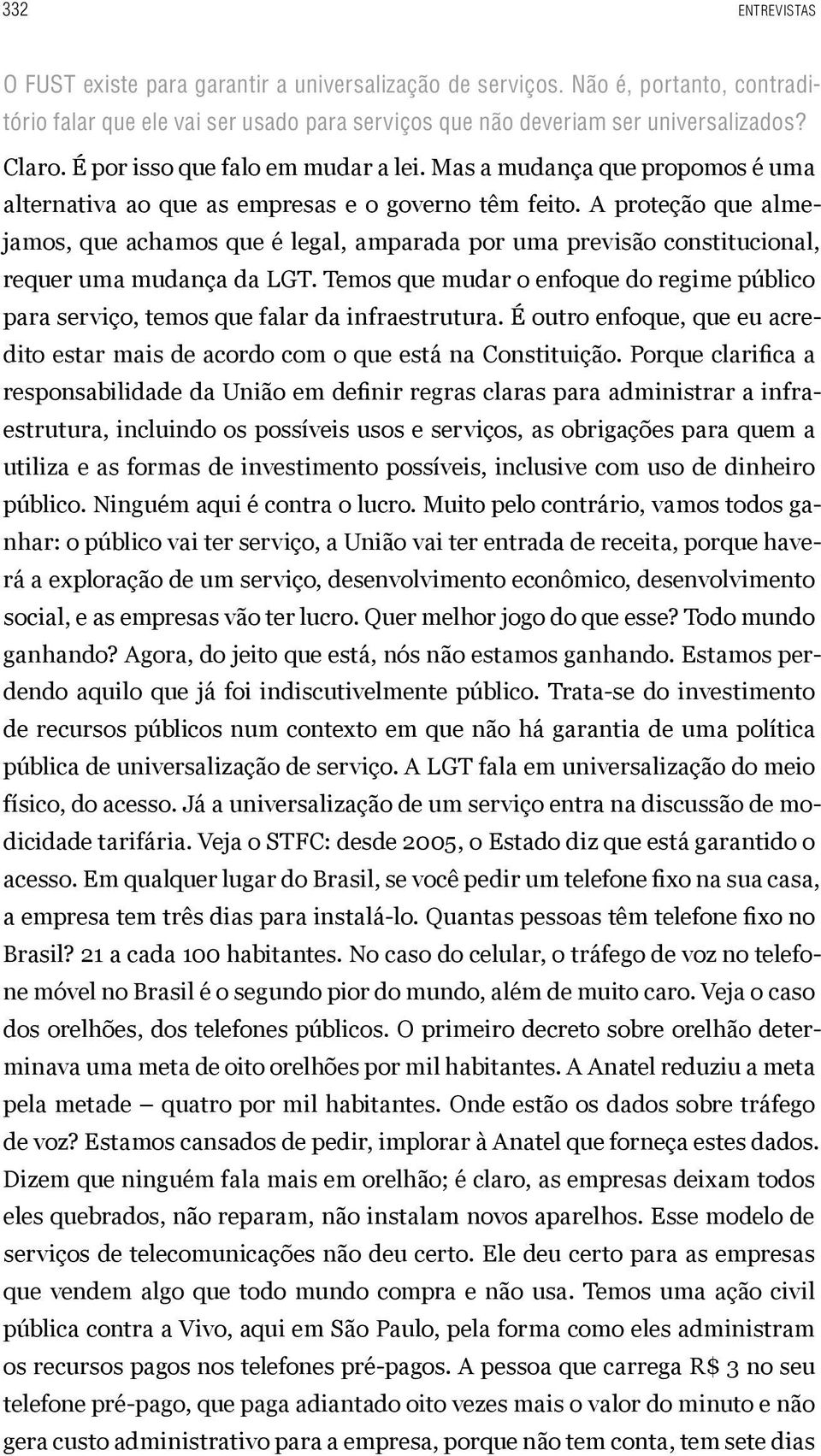 A proteção que almejamos, que achamos que é legal, amparada por uma previsão constitucional, requer uma mudança da LGT.