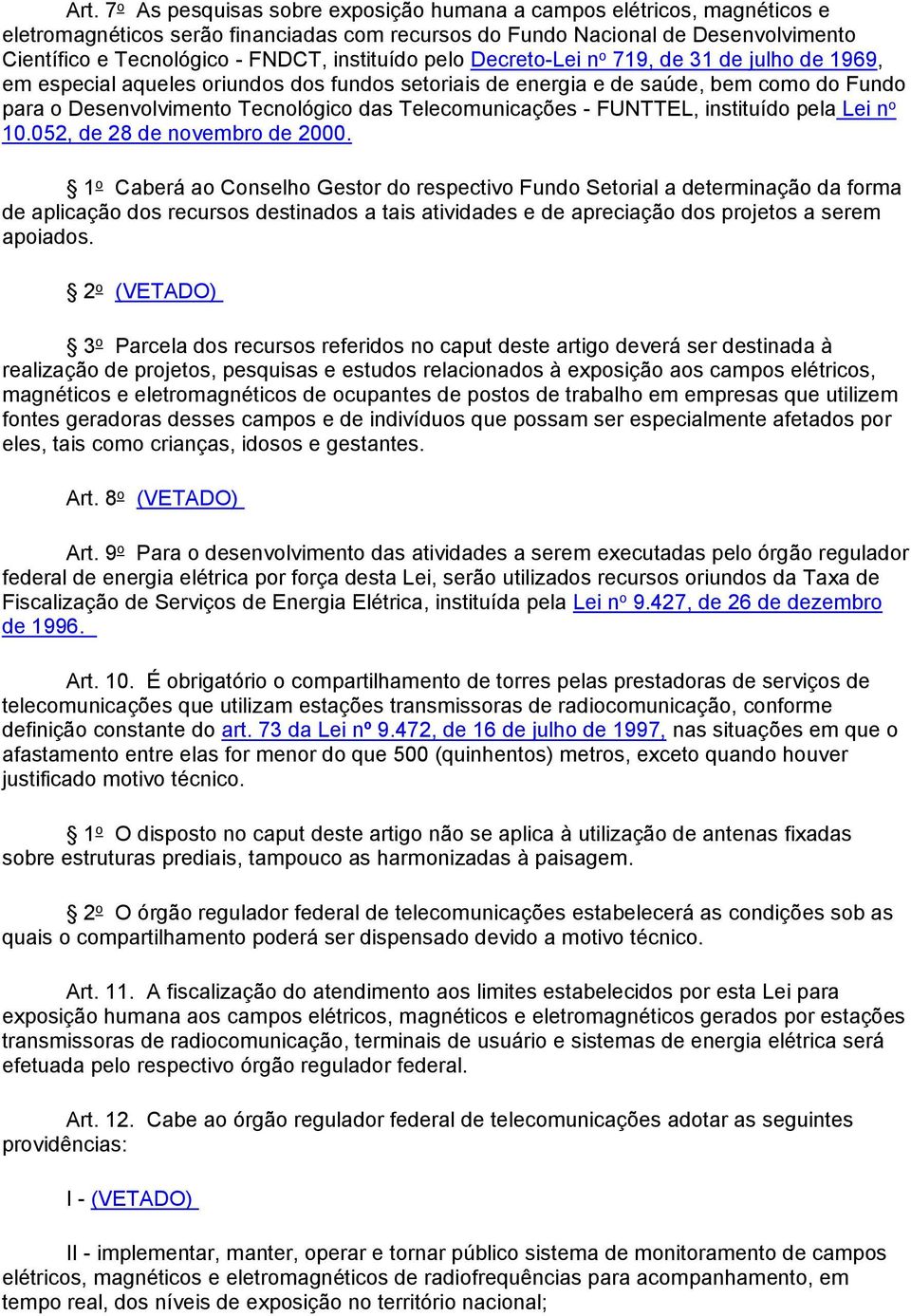 Telecomunicações - FUNTTEL, instituído pela Lei n o 10.052, de 28 de novembro de 2000.