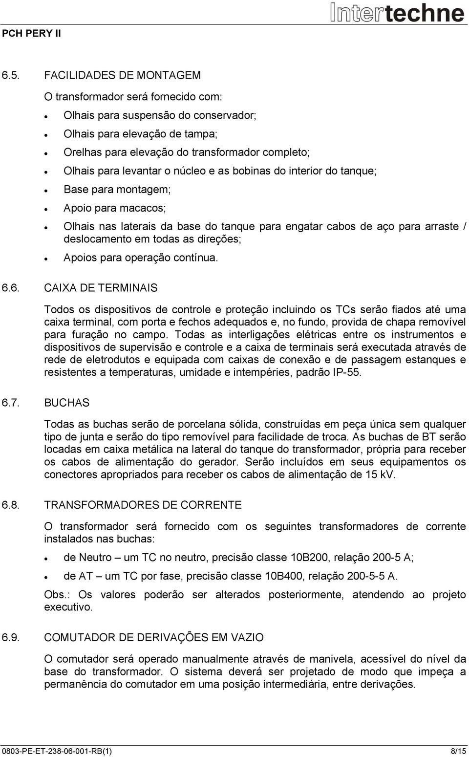 direções; Apoios para operação contínua. 6.