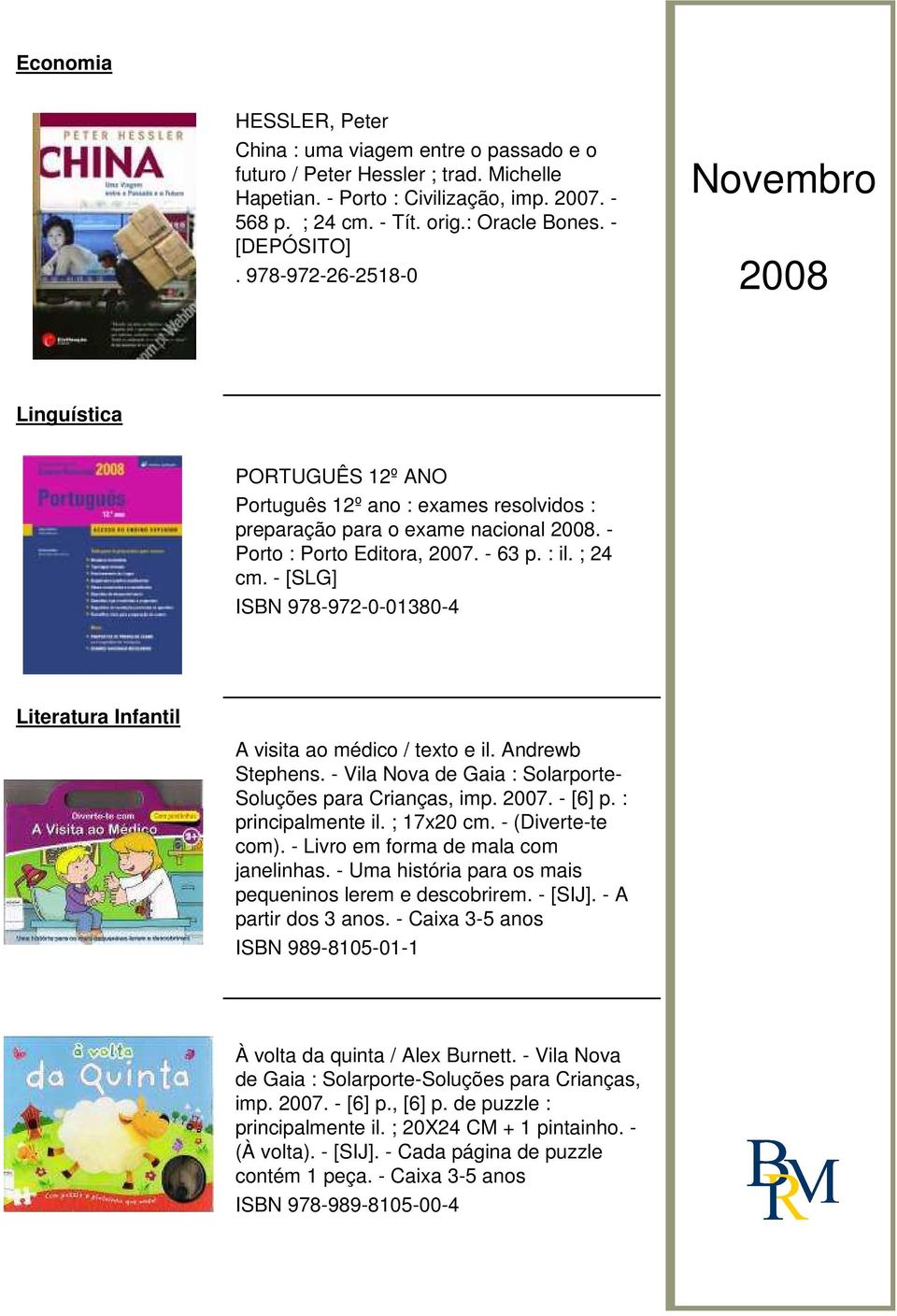 - [SLG] ISBN 978-972-0-01380-4 Literatura Infantil A visita ao médico / texto e il. Andrewb Stephens. - Vila Nova de Gaia : Solarporte- Soluções para Crianças, imp. 2007. - [6] p. : principalmente il.