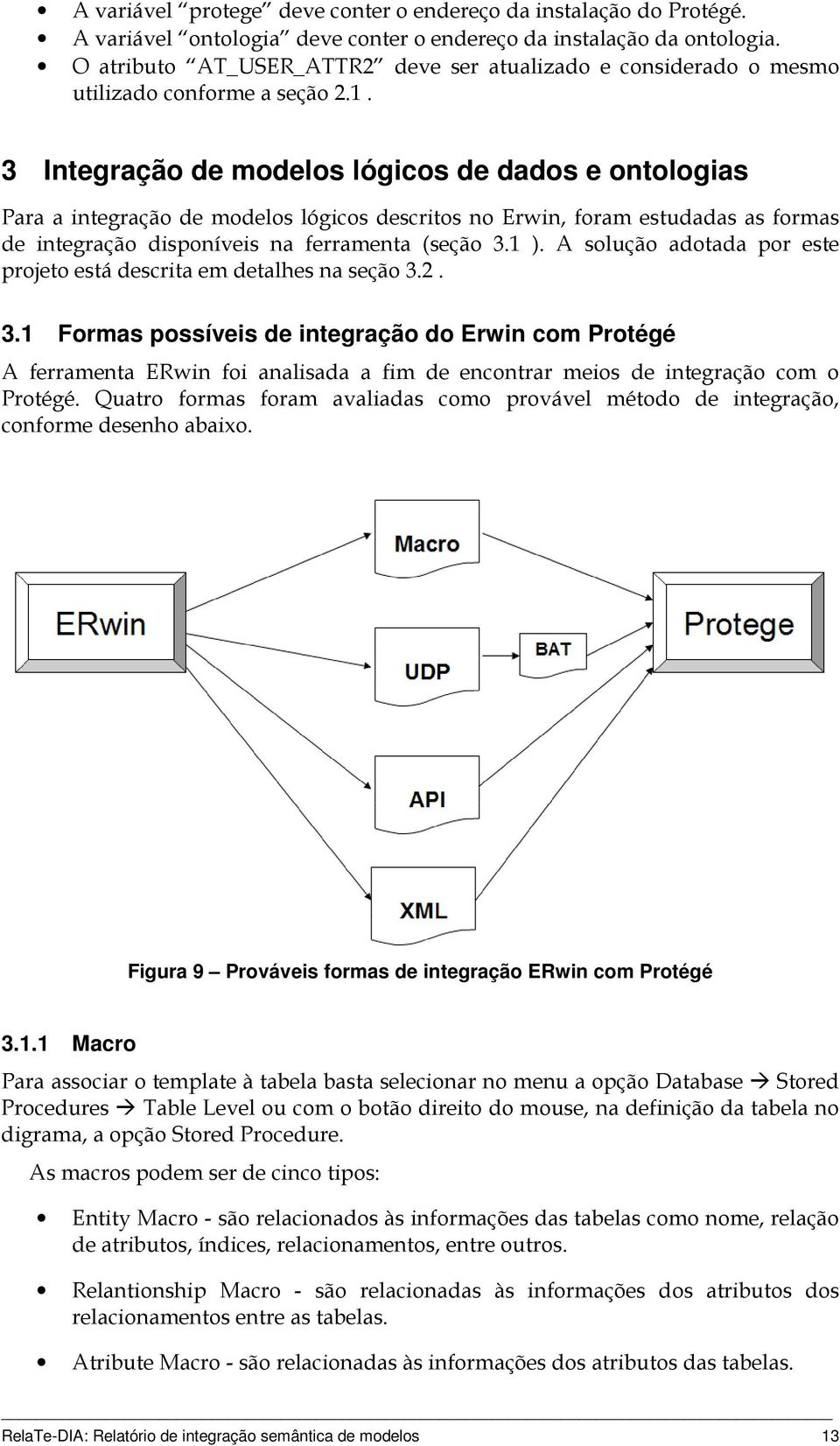 3 Integração de modelos lógicos de dados e ontologias Para a integração de modelos lógicos descritos no Erwin, foram estudadas as formas de integração disponíveis na ferramenta (seção 3.1 ).