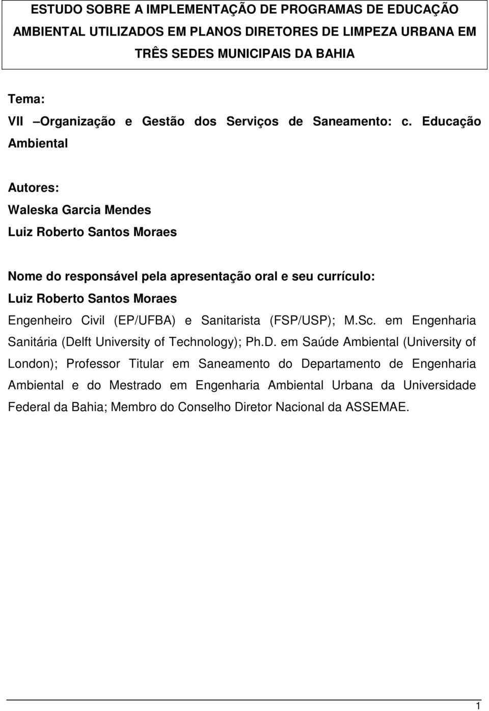 Educação Ambiental Autores: Waleska Garcia Mendes Luiz Roberto Santos Moraes Nome do responsável pela apresentação oral e seu currículo: Luiz Roberto Santos Moraes Engenheiro Civil