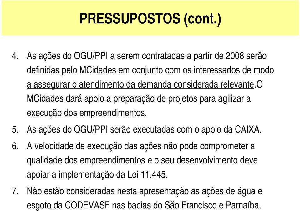 demanda considerada relevante.o MCidades dará apoio a preparação de projetos para agilizar a execução dos empreendimentos. 5.