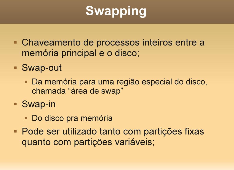 do disco, chamada área de swap Swap-in Do disco pra memória Pode