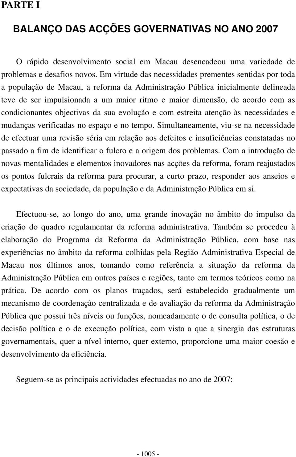 acordo com as condicionantes objectivas da sua evolução e com estreita atenção às necessidades e mudanças verificadas no espaço e no tempo.