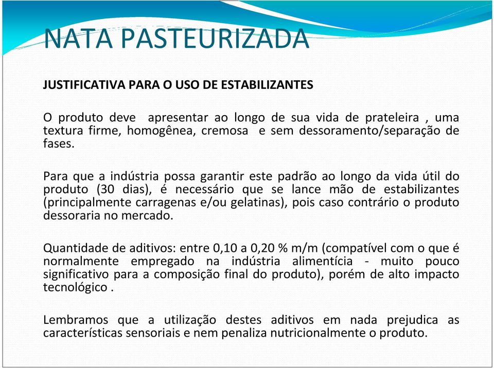 caso contrário o produto dessoraria no mercado.