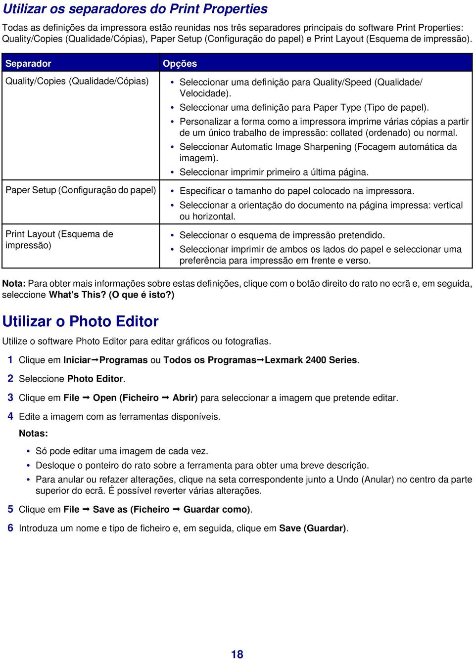 Separador Quality/Copies (Qualidade/Cópias) Paper Setup (Configuração do papel) Print Layout (Esquema de impressão) Opções Seleccionar uma definição para Quality/Speed (Qualidade/ Velocidade).