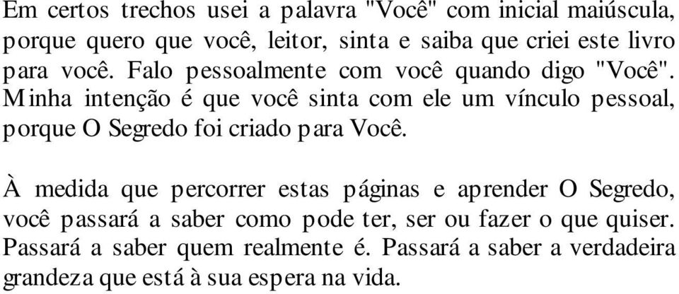 Minha intenção é que você sinta com ele um vínculo pessoal, porque O Segredo foi criado para Você.