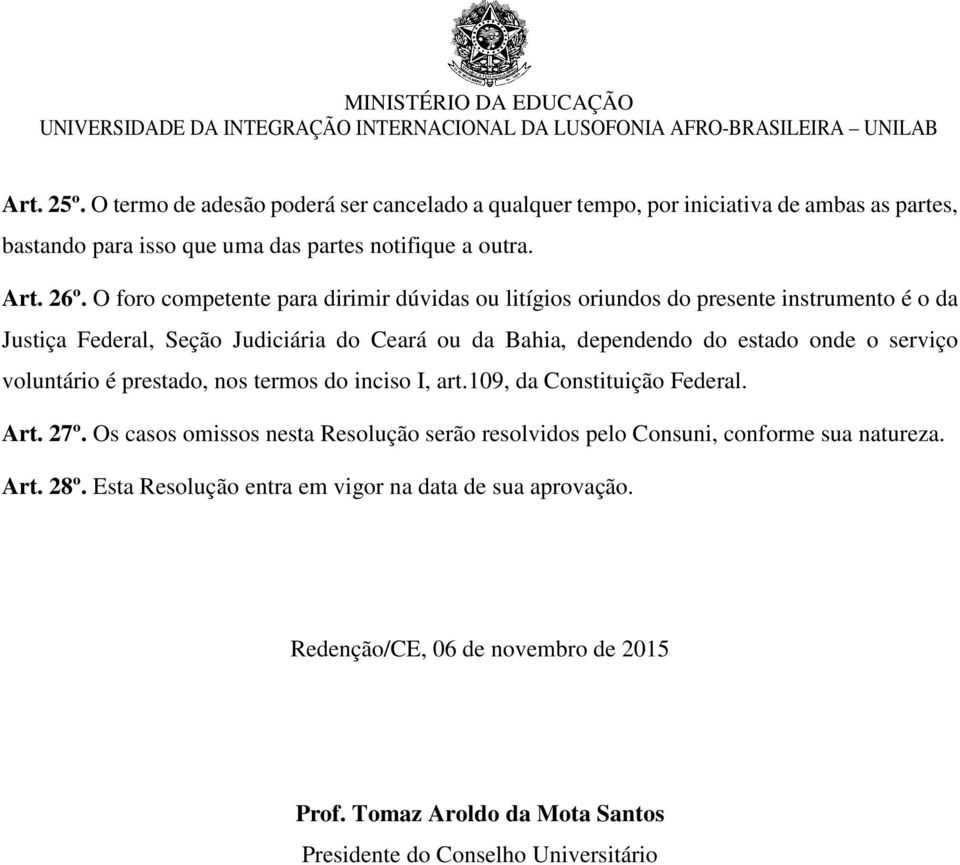 serviço voluntário é prestado, nos termos do inciso I, art.109, da Constituição Federal. Art. 27º.