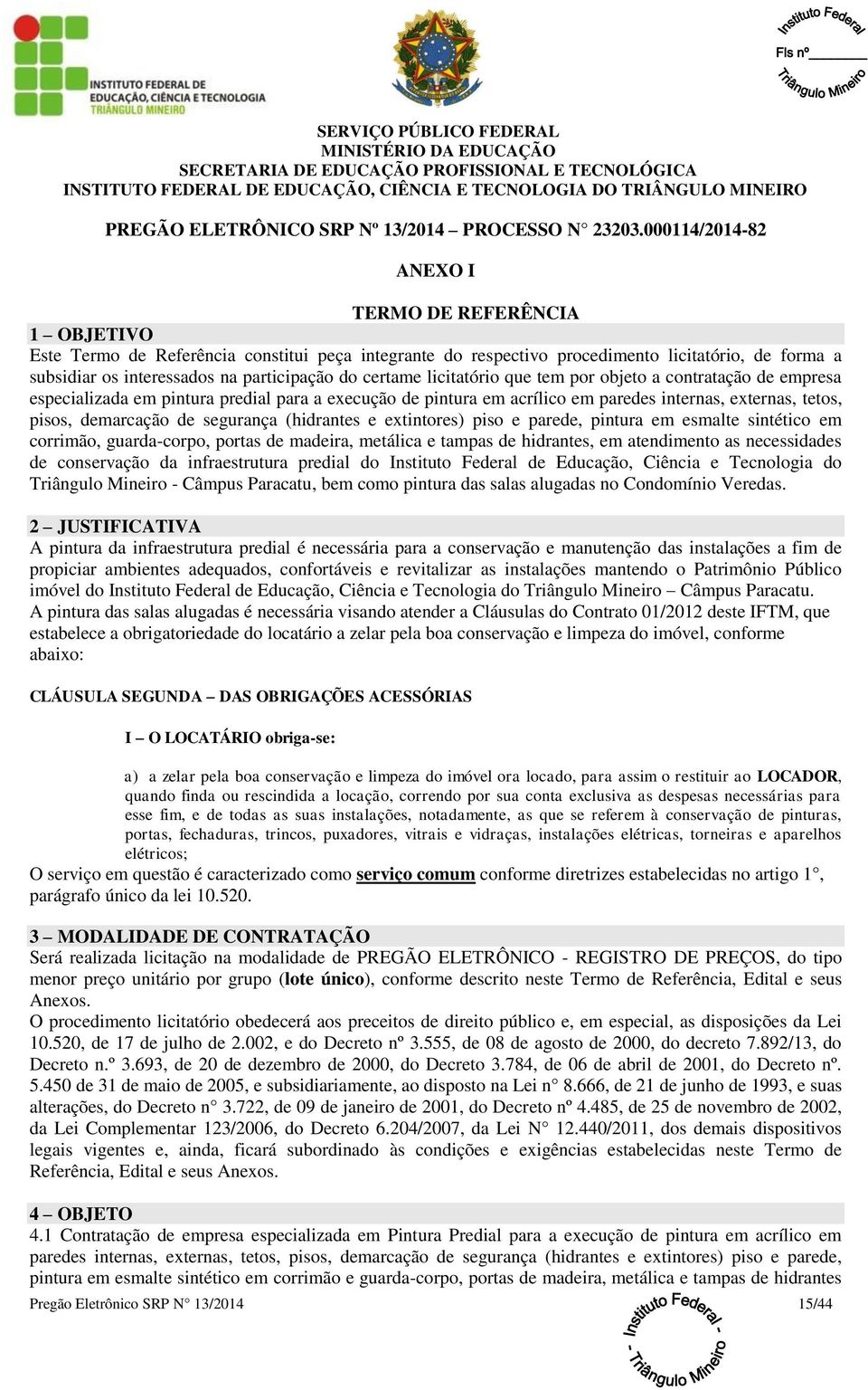 do certame licitatório que tem por objeto a contratação de empresa especializada em pintura predial para a execução de pintura em acrílico em paredes internas, externas, tetos, pisos, demarcação de