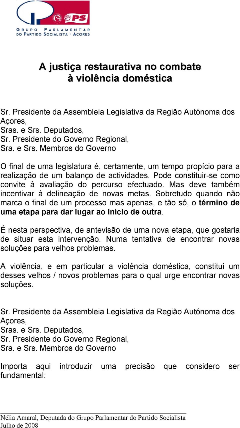 Sobretudo quando não marca o final de um processo mas apenas, e tão só, o término de uma etapa para dar lugar ao início de outra.