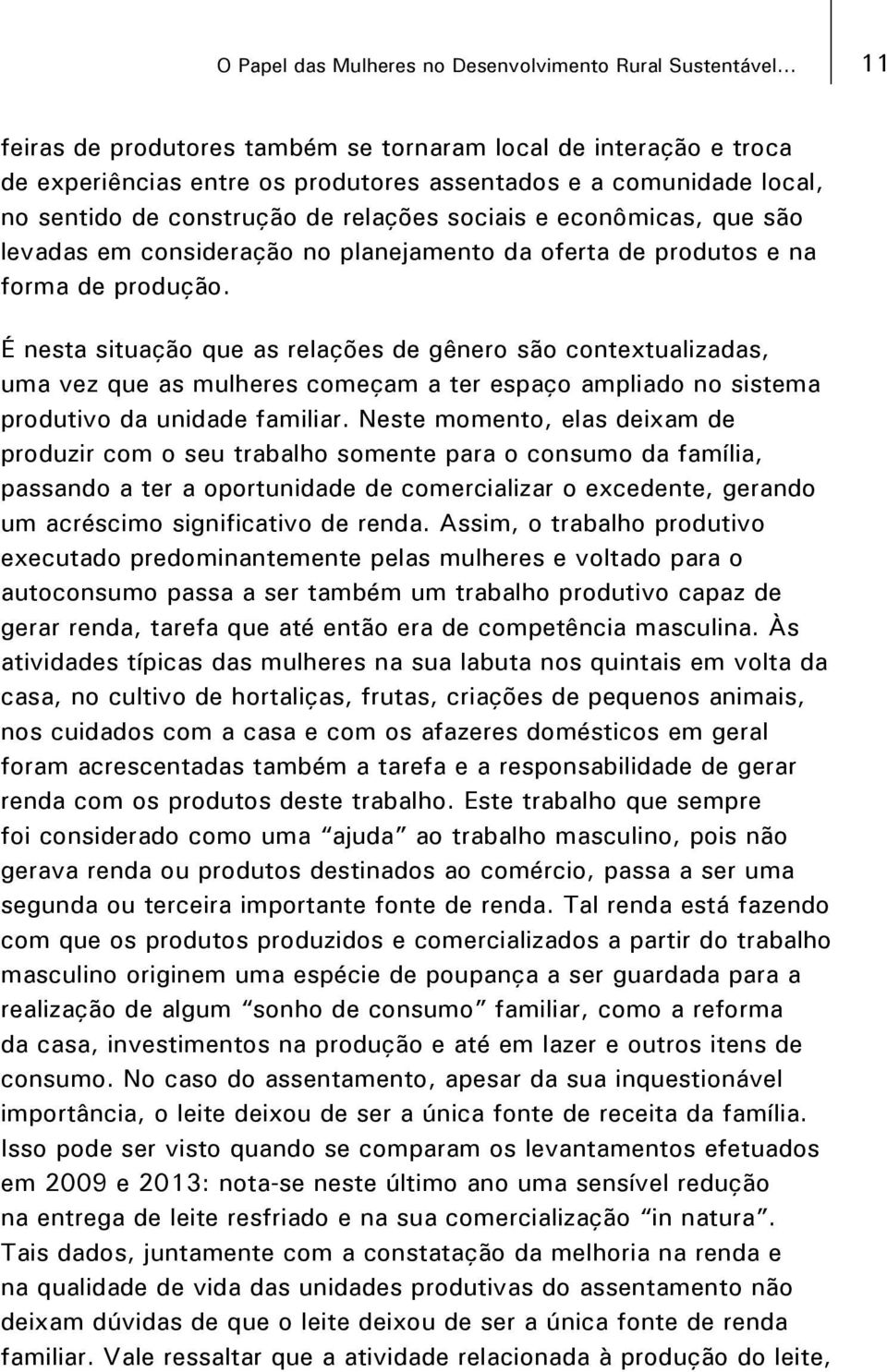 econômicas, que são levadas em consideração no planejamento da oferta de produtos e na forma de produção.