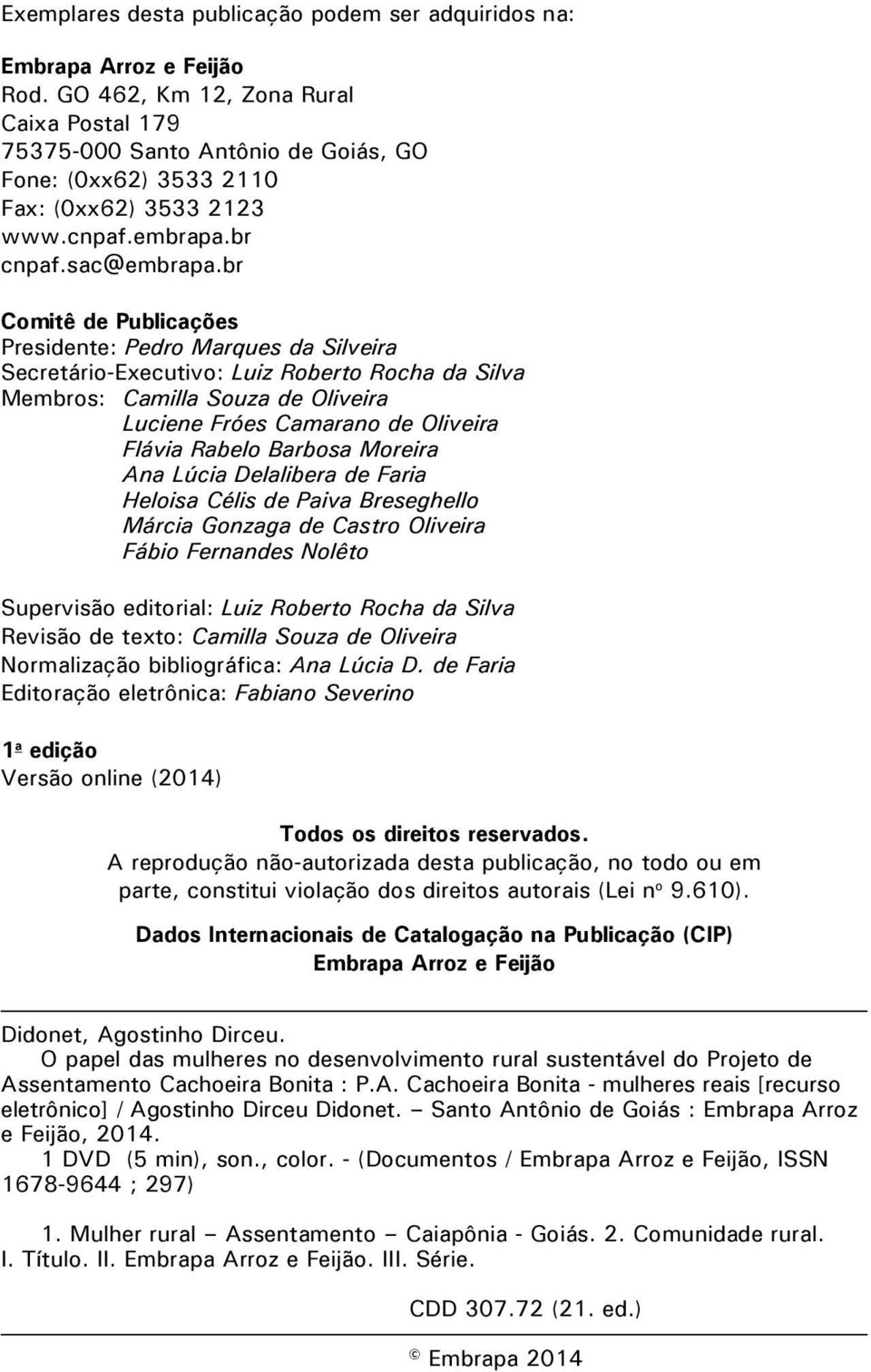 br Comitê de Publicações Presidente: Pedro Marques da Silveira Secretário-Executivo: Luiz Roberto Rocha da Silva Membros: Camilla Souza de Oliveira Luciene Fróes Camarano de Oliveira Flávia Rabelo