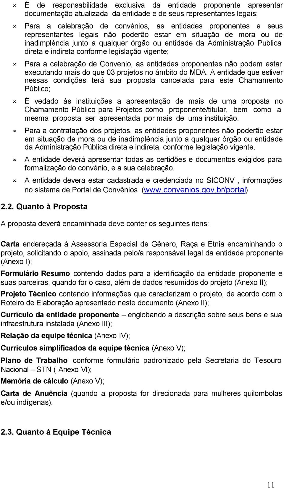 celebração de Convenio, as entidades proponentes não podem estar executando mais do que 03 projetos no âmbito do MDA.