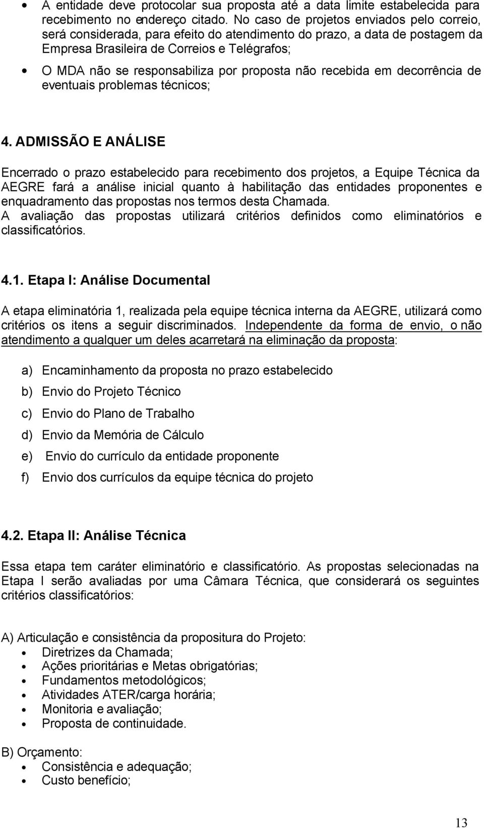 proposta não recebida em decorrência de eventuais problemas técnicos; 4.