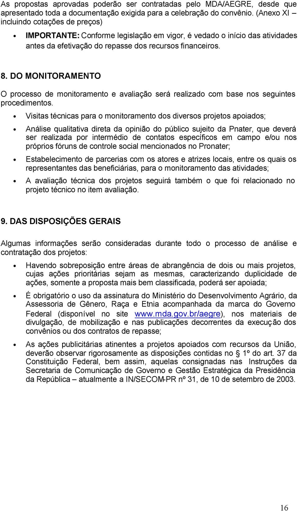 DO MONITORAMENTO O processo de monitoramento e avaliação será realizado com base nos seguintes procedimentos.