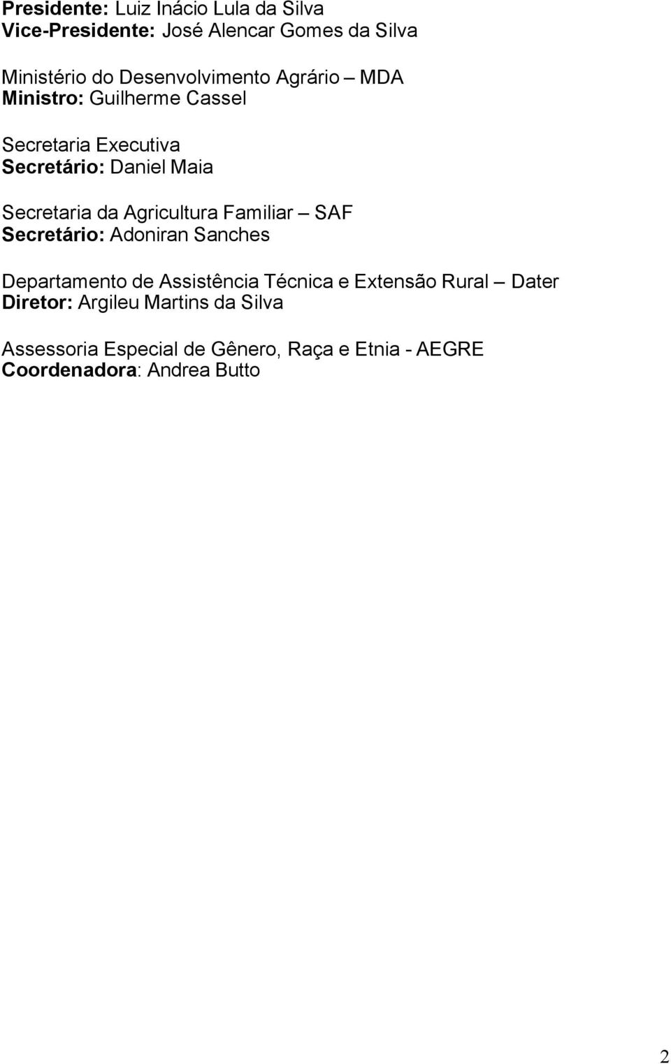 Secretaria da Agricultura Familiar SAF Secretário: Adoniran Sanches Departamento de Assistência Técnica e