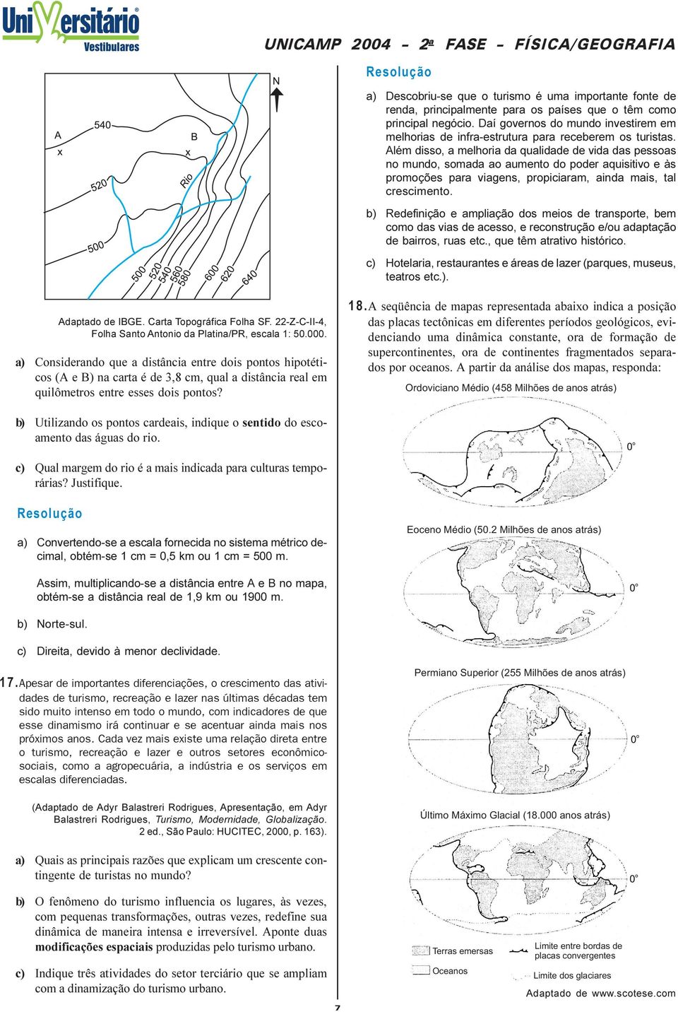 Além disso, a melhoria da qualidade de vida das pessoas no mundo, somada ao aumento do poder aquisitivo e às promoções para viagens, propiciaram, ainda mais, tal crescimento.