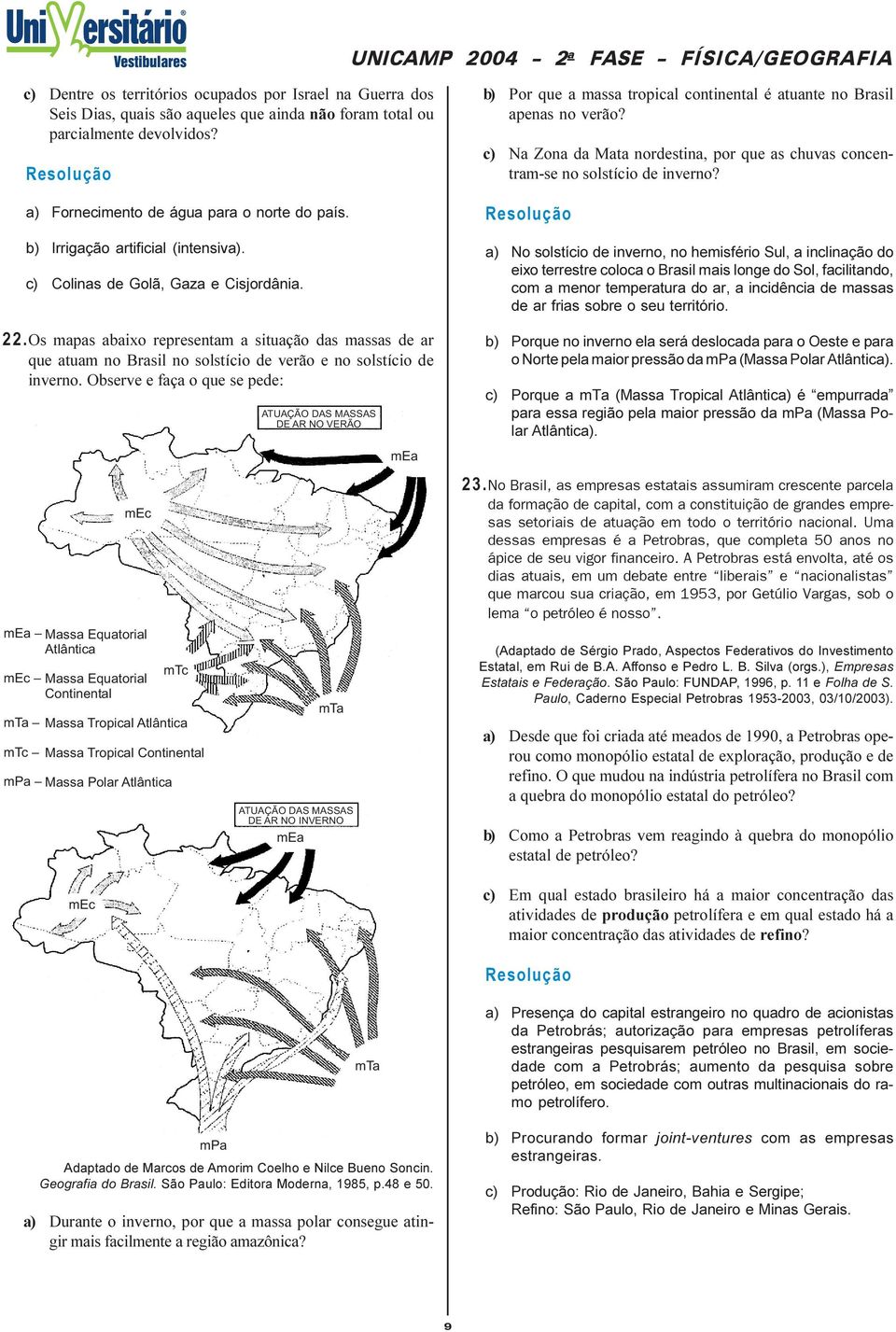 .Os mapas abaixo representam a situação das massas de ar que atuam no Brasil no solstício de verão e no solstício de inverno.