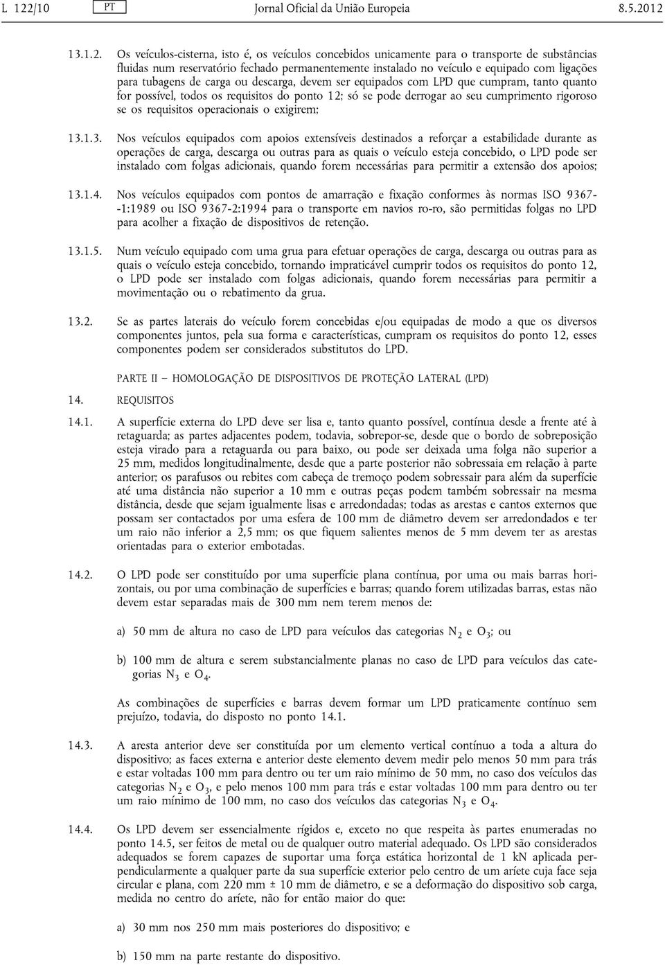 só se pode derrogar ao seu cumprimento rigoroso se os requisitos operacionais o exigirem; 13.