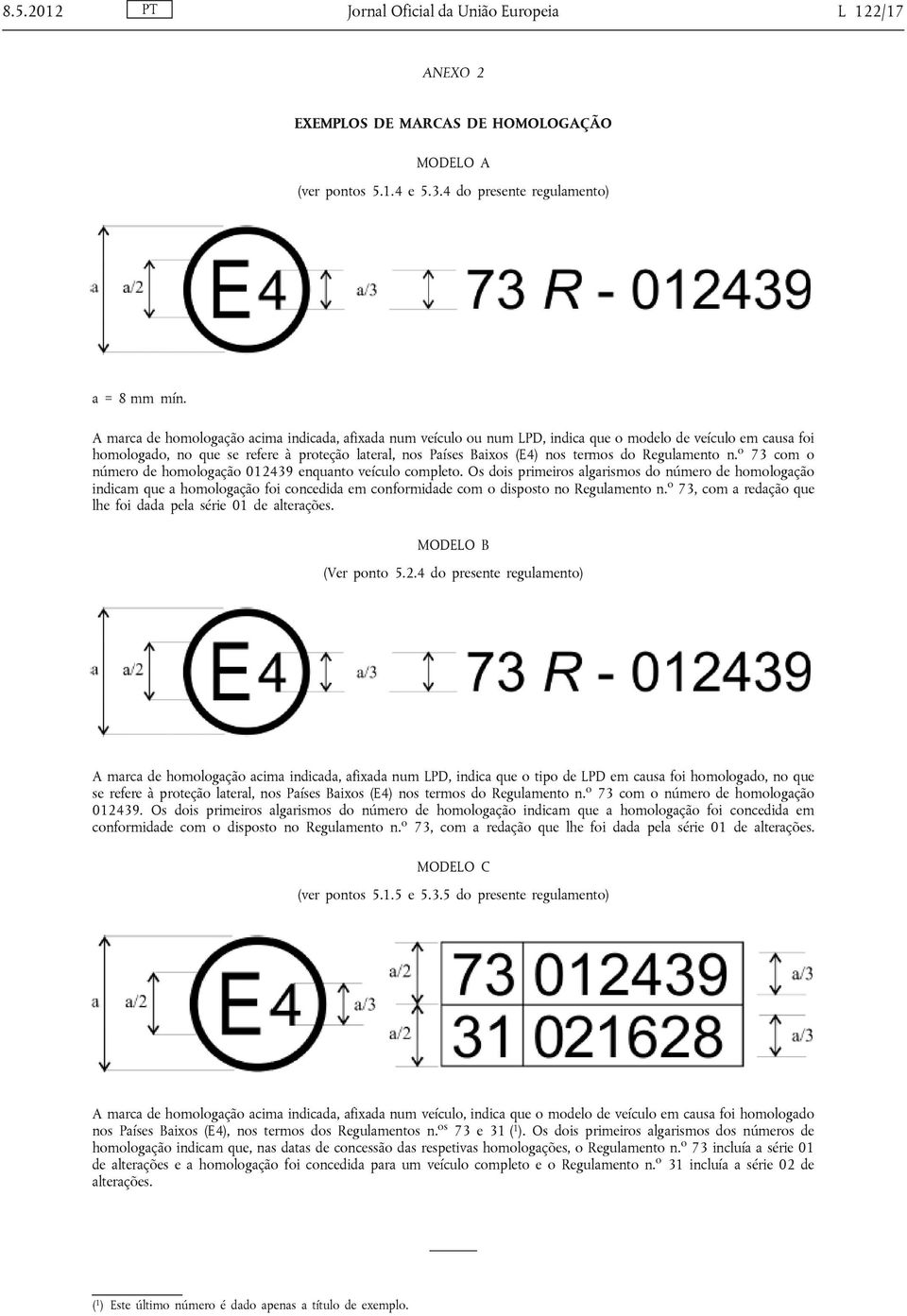 do Regulamento n. o 73 com o número de homologação 012439 enquanto veículo completo.