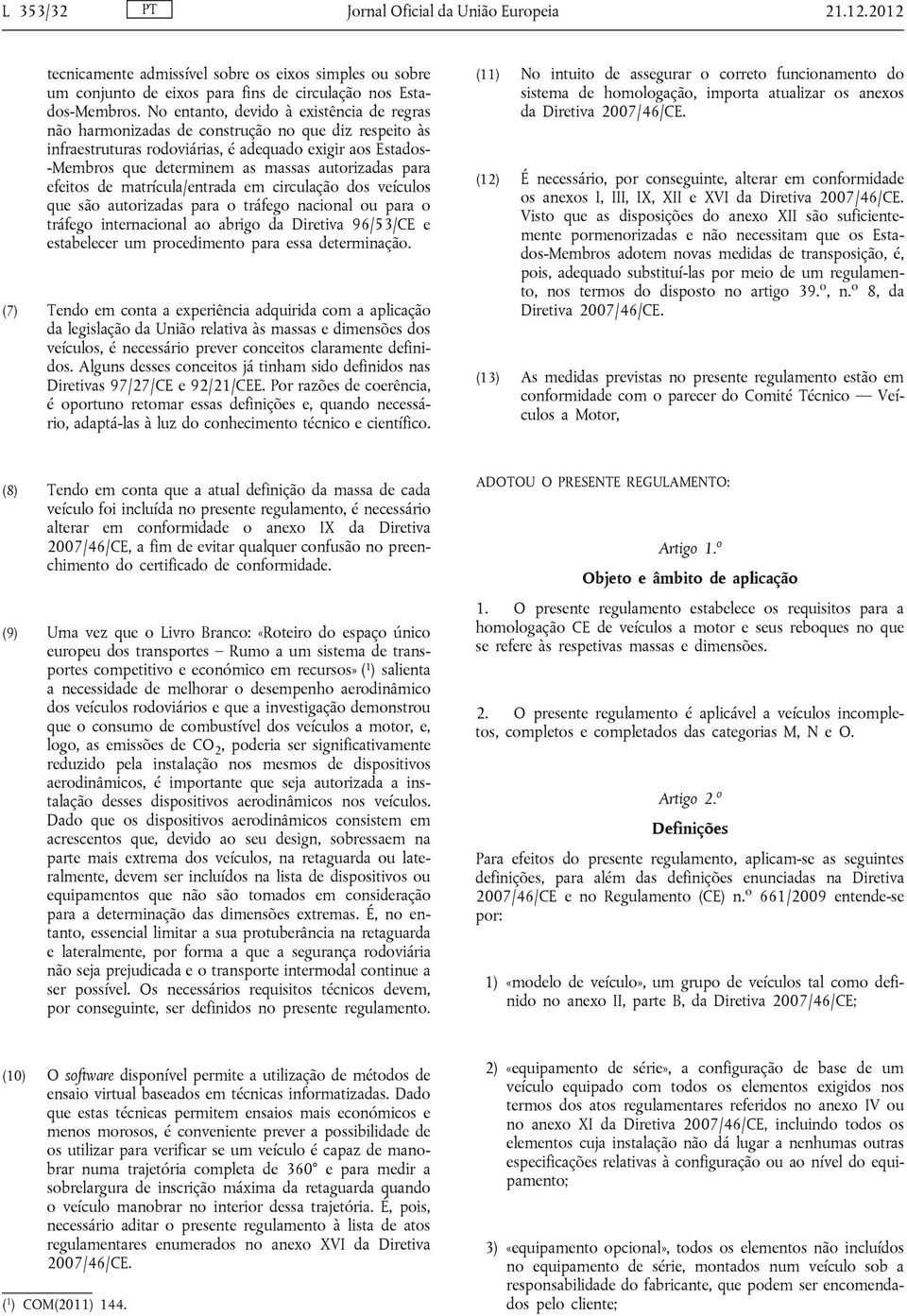 autorizadas para efeitos de matrícula/entrada em circulação dos veículos que são autorizadas para o tráfego nacional ou para o tráfego internacional ao abrigo da Diretiva 96/53/CE e estabelecer um