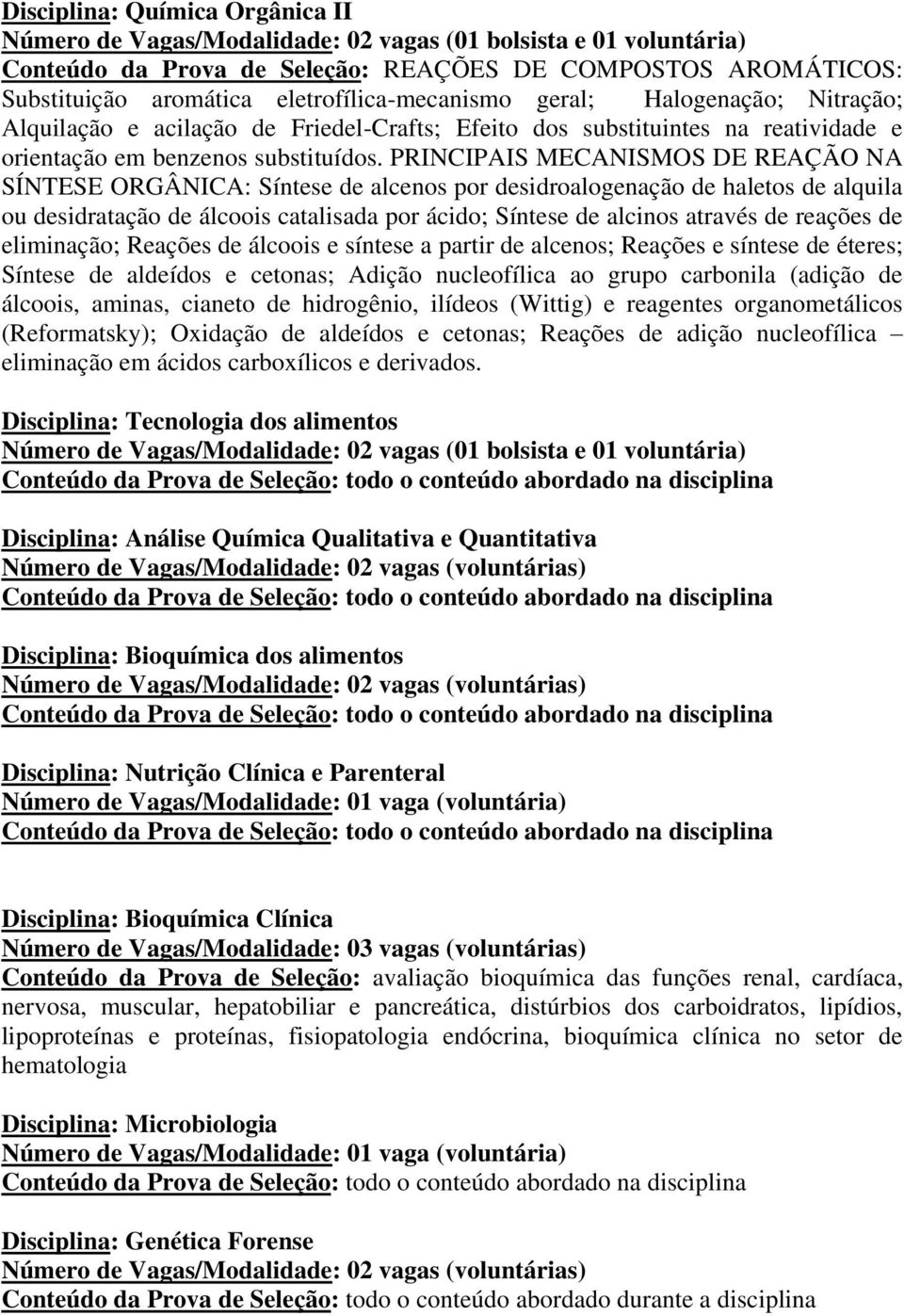 PRINCIPAIS MECANISMOS DE REAÇÃO NA SÍNTESE ORGÂNICA: Síntese de alcenos por desidroalogenação de haletos de alquila ou desidratação de álcoois catalisada por ácido; Síntese de alcinos através de