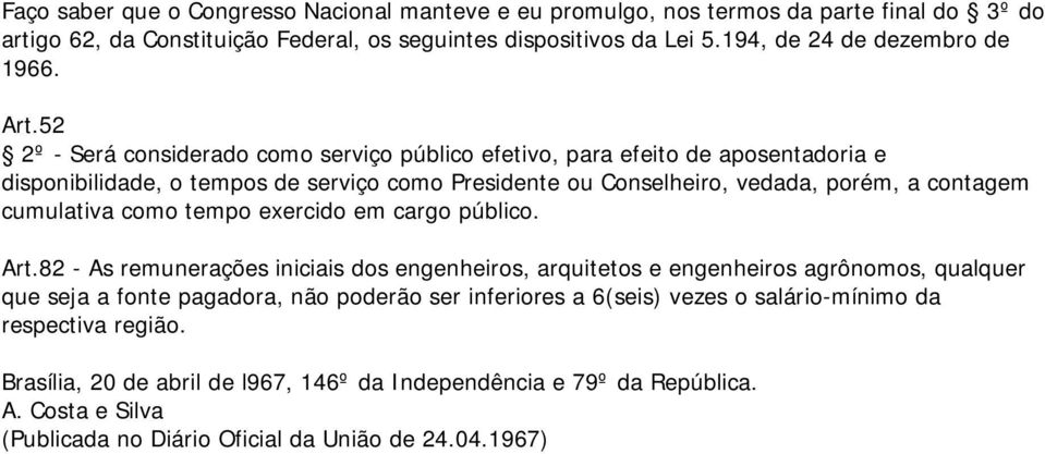 52 2º - Será considerado como serviço público efetivo, para efeito de aposentadoria e disponibilidade, o tempos de serviço como Presidente ou Conselheiro, vedada, porém, a contagem cumulativa