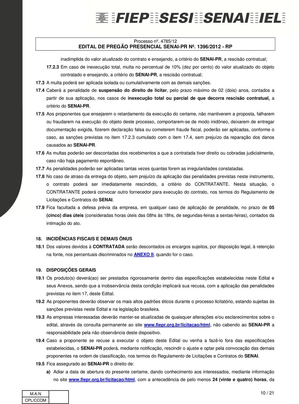 3 A multa poderá ser aplicada isolada ou cumulativamente com as demais sanções. 17.