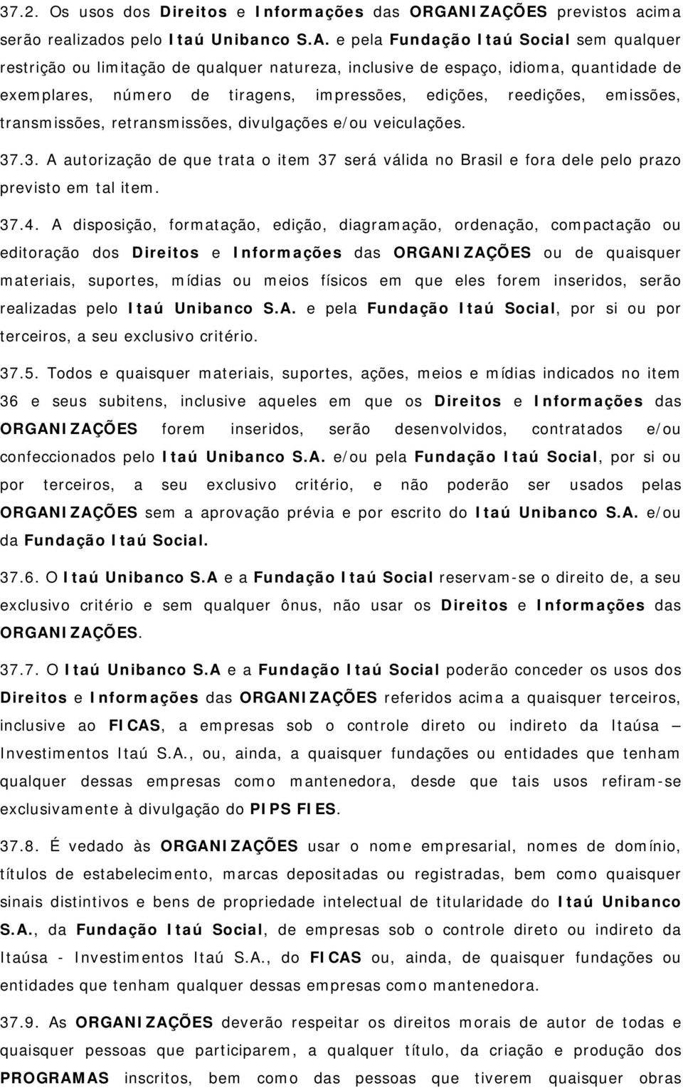 exemplares, número de tiragens, impressões, edições, reedições, emissões, transmissões, retransmissões, divulgações e/ou veiculações. 37