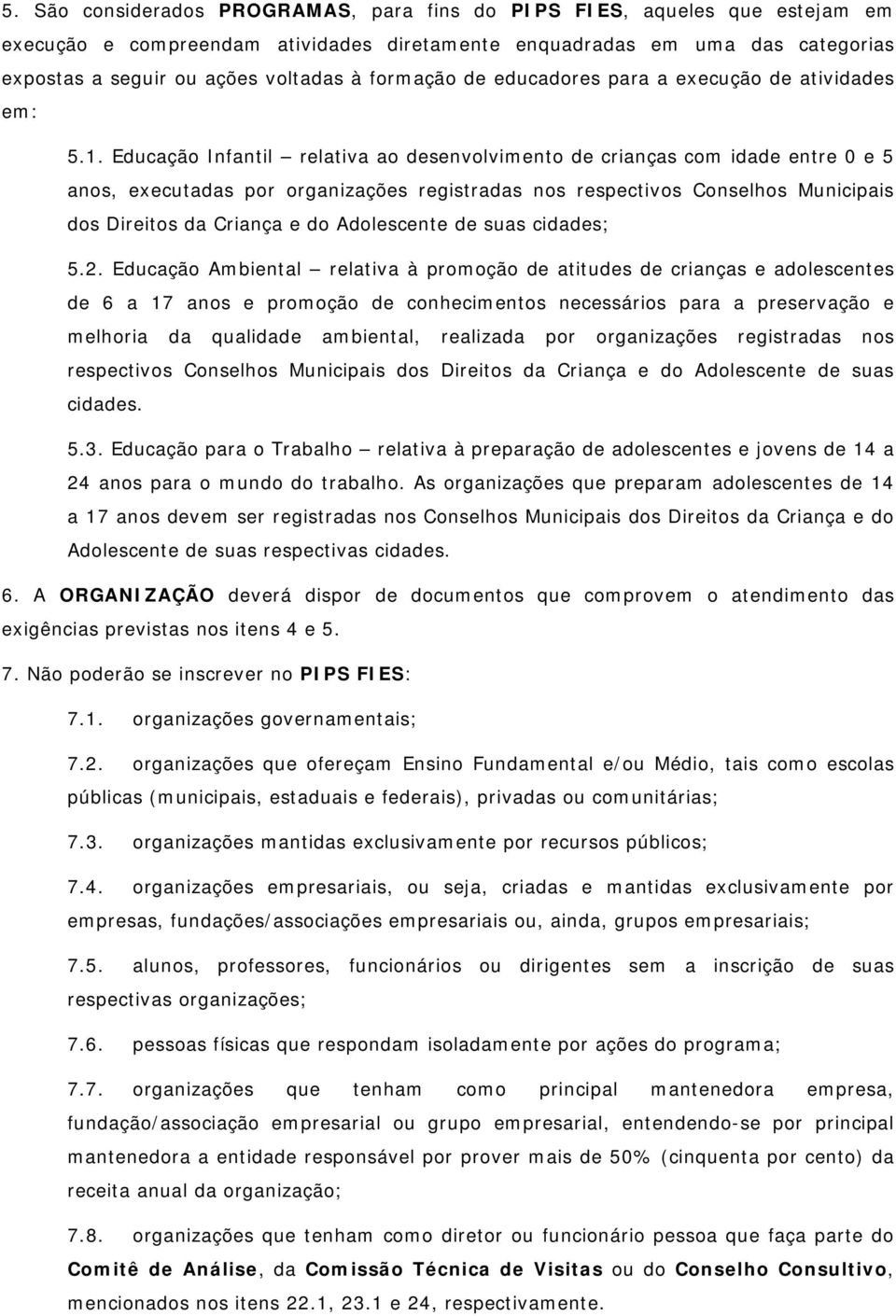 Educação Infantil relativa ao desenvolvimento de crianças com idade entre 0 e 5 anos, executadas por organizações registradas nos respectivos Conselhos Municipais dos Direitos da Criança e do